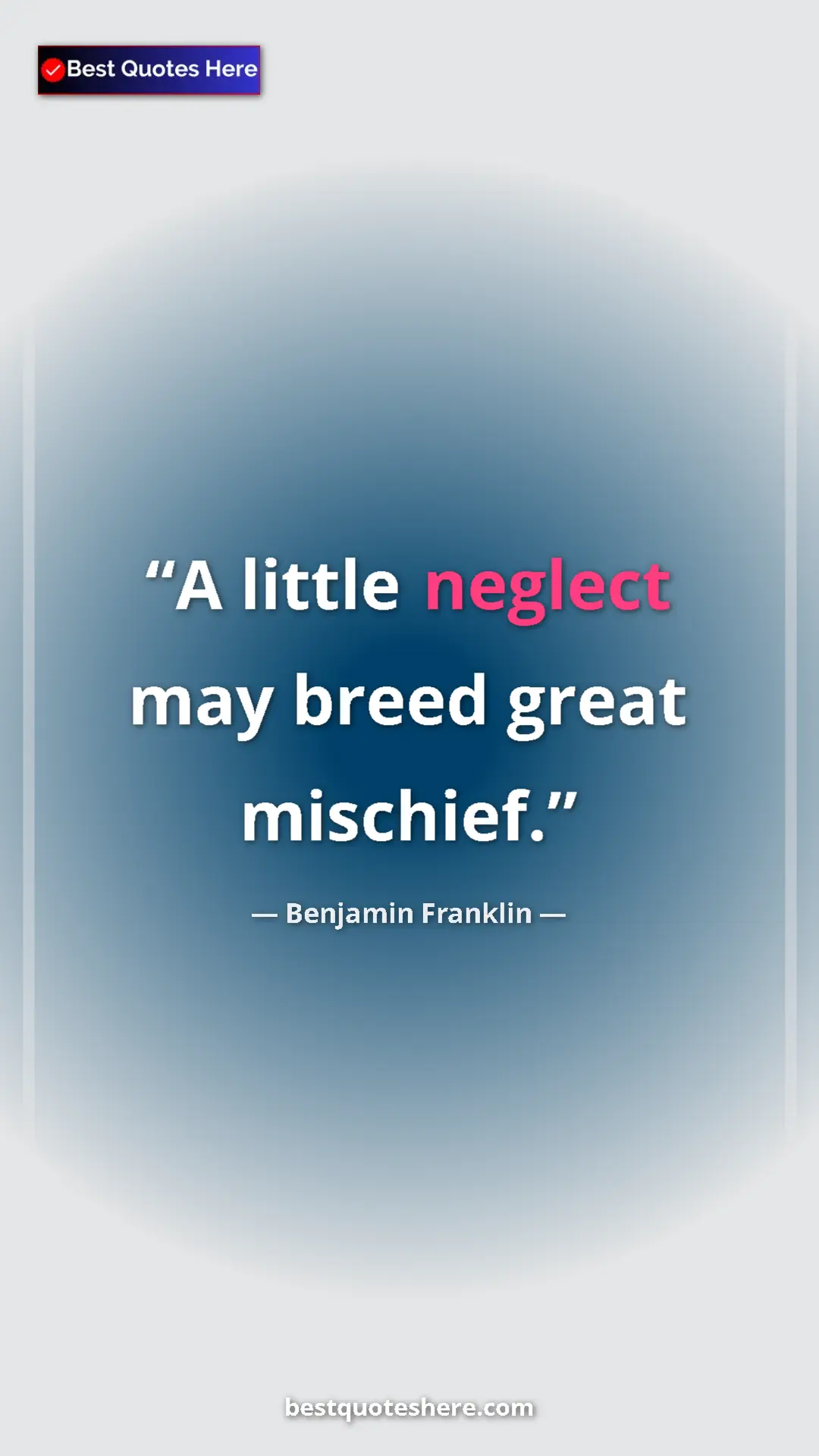 Pinterest quote poster by Benjamin Franklin: "A little neglect may breed great mischief."