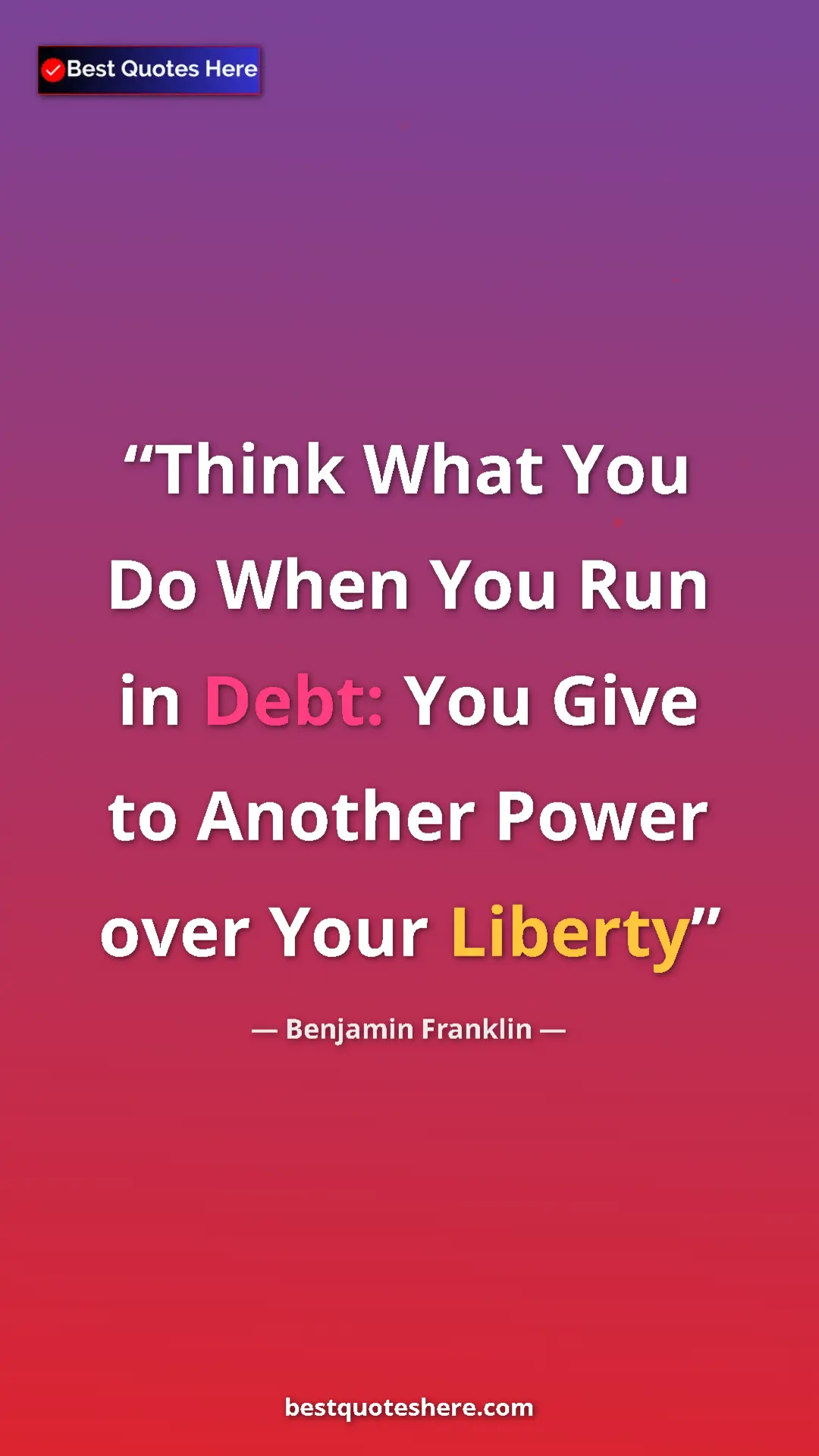 Benjamin Franklin Quote Card: "Think What You Do When You Run in Debt: You Give to Another..." Pinterest quote poster by Benjamin Franklin: "Think What You Do When You Run in Debt: You Give to Another..."