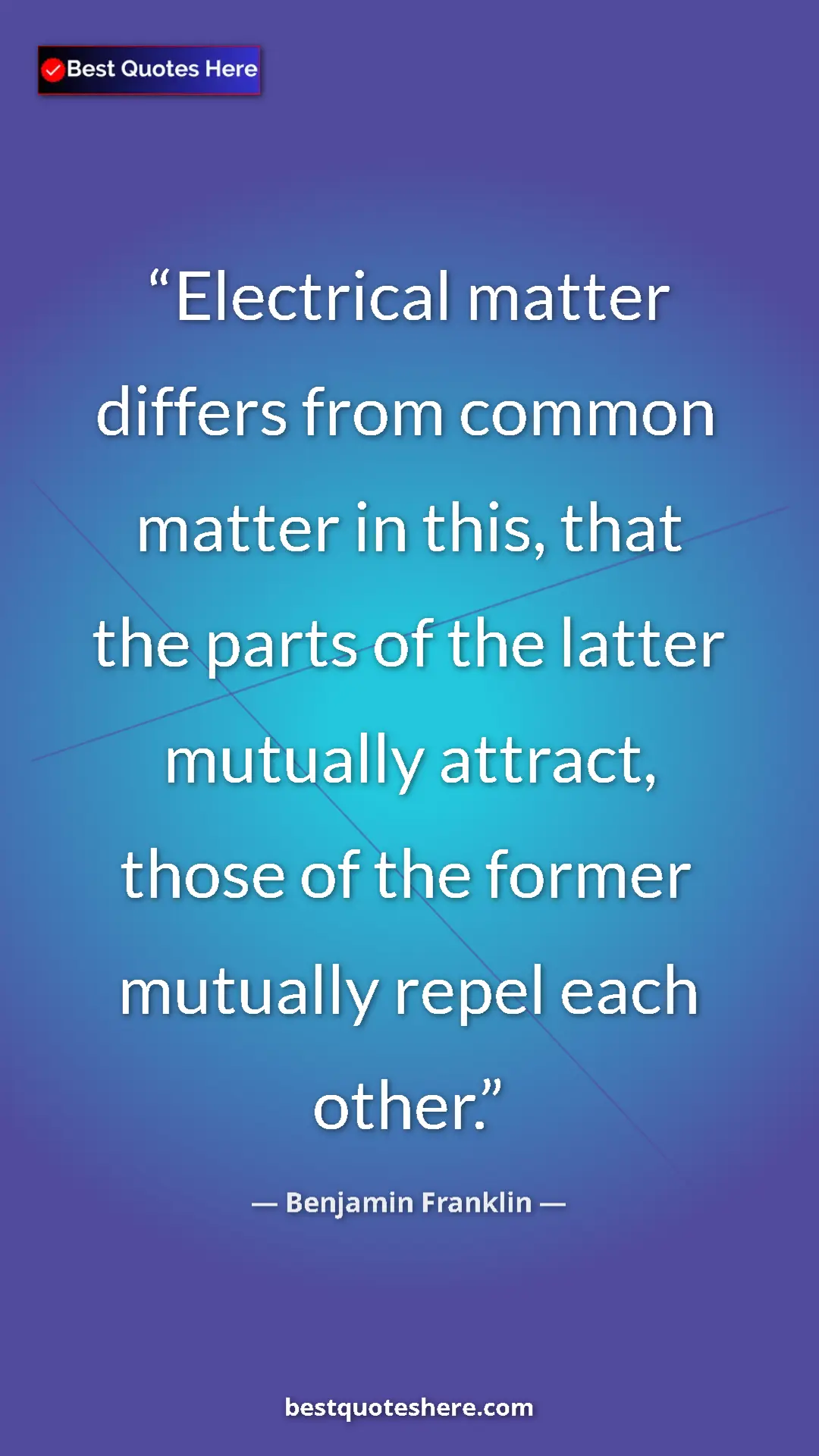 Pinterest quote poster by Benjamin Franklin: "Electrical matter differs from common matter in this, that..."