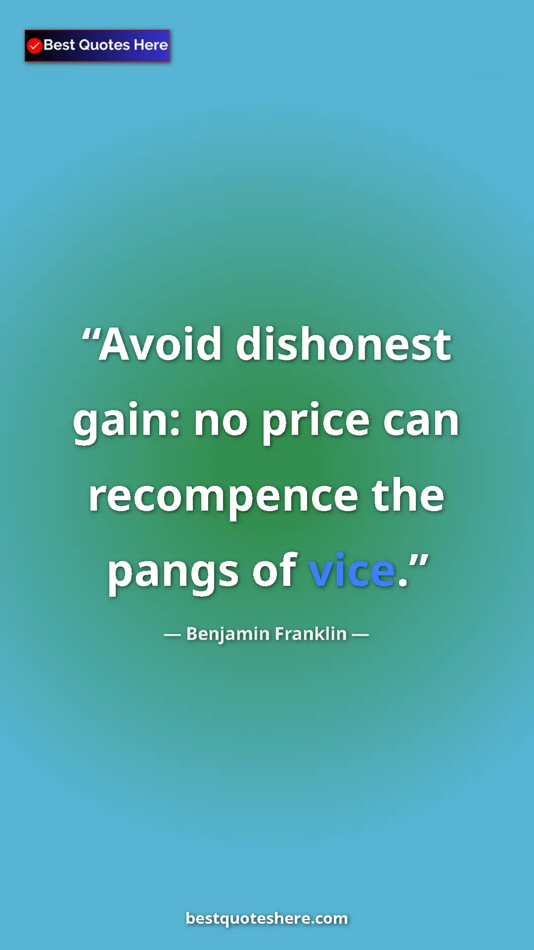 Benjamin Franklin Quote Card: "Avoid dishonest gain: no price can recompence the pangs of..." Pinterest quote poster by Benjamin Franklin: "Avoid dishonest gain: no price can recompence the pangs of..."