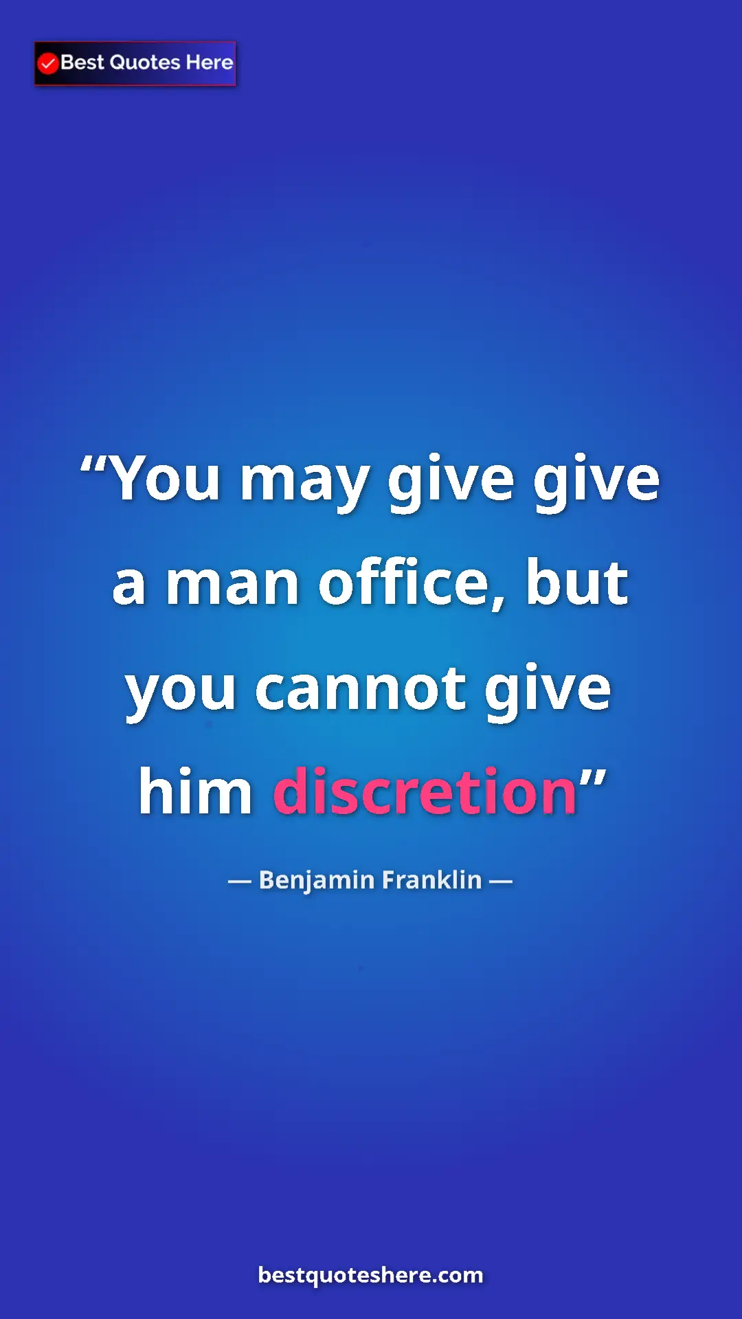 Pinterest quote poster by Benjamin Franklin: "You may give give a man office, but you cannot give him..."