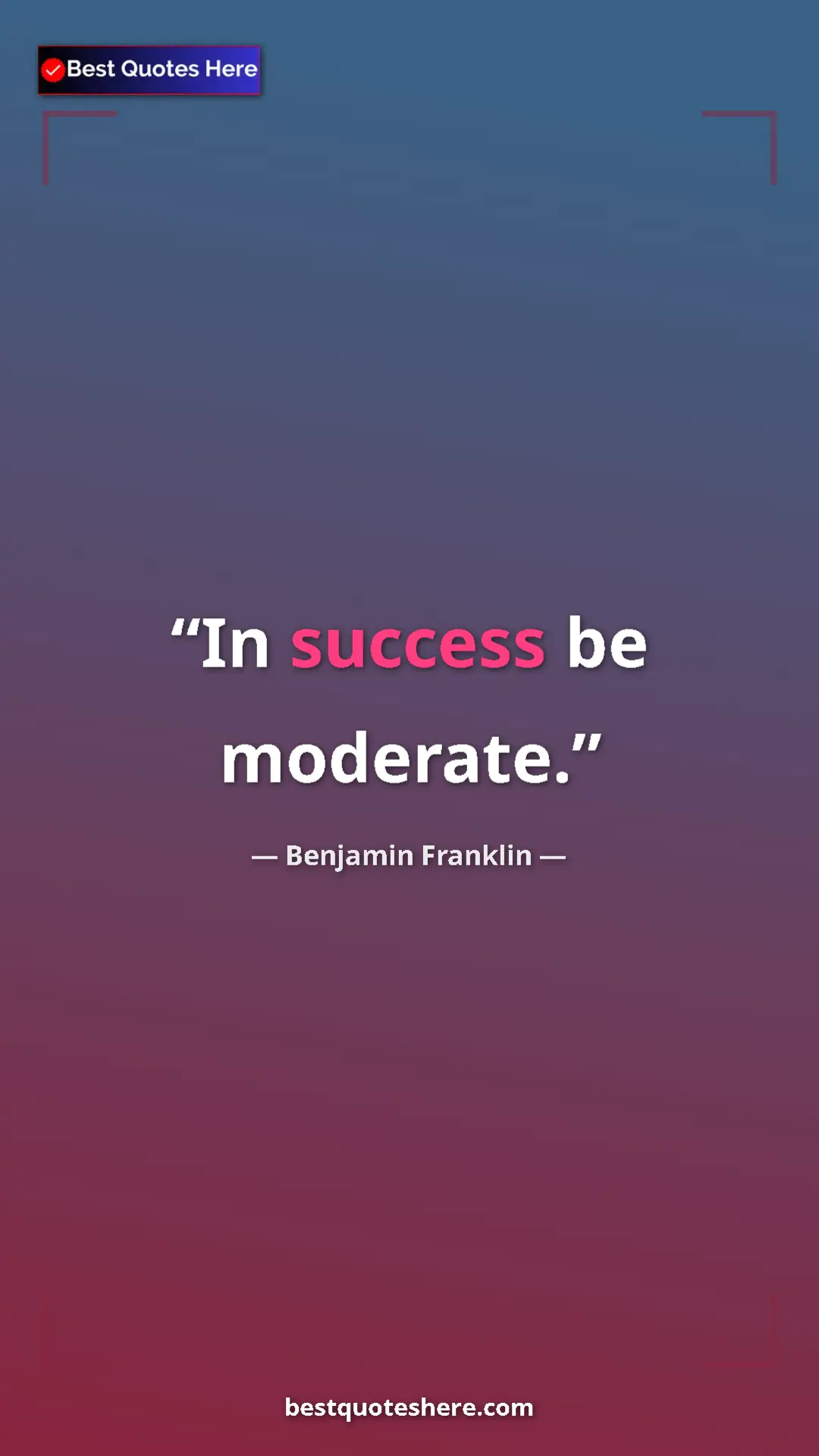 Benjamin Franklin Quote Card: "In success be moderate." Pinterest quote poster by Benjamin Franklin: "In success be moderate."