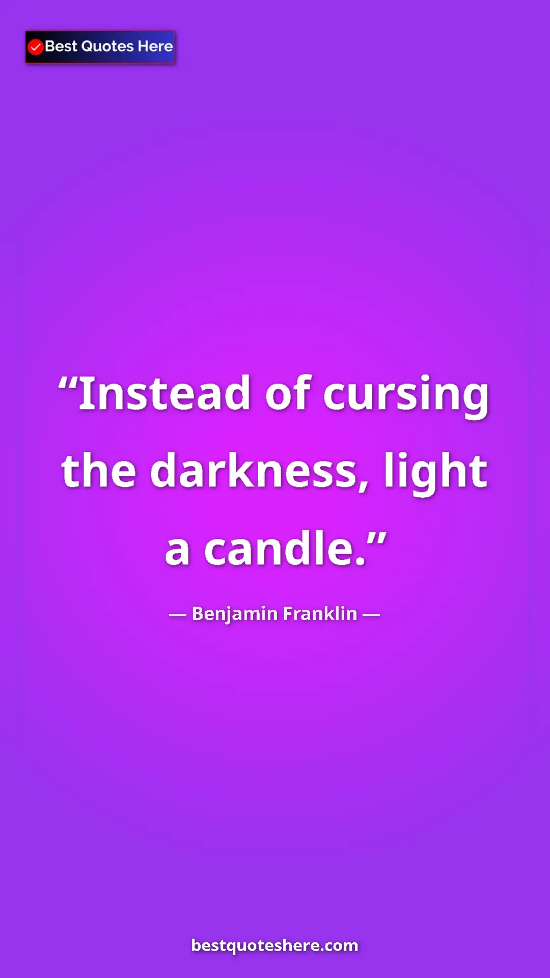 Benjamin Franklin Quote Card: "Instead of cursing the darkness, light a candle." Pinterest quote poster by Benjamin Franklin: "Instead of cursing the darkness, light a candle."