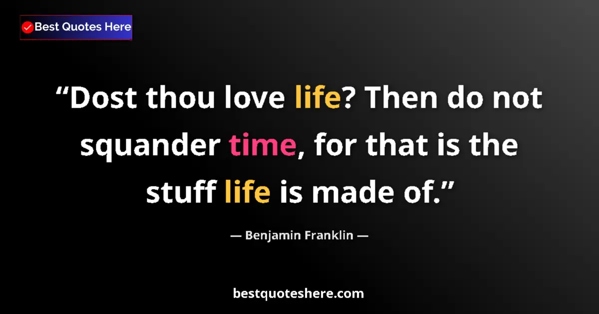 Quote by Benjamin Franklin: Dost thou love life? Then do not squander time, for that is the stuff life is made of....