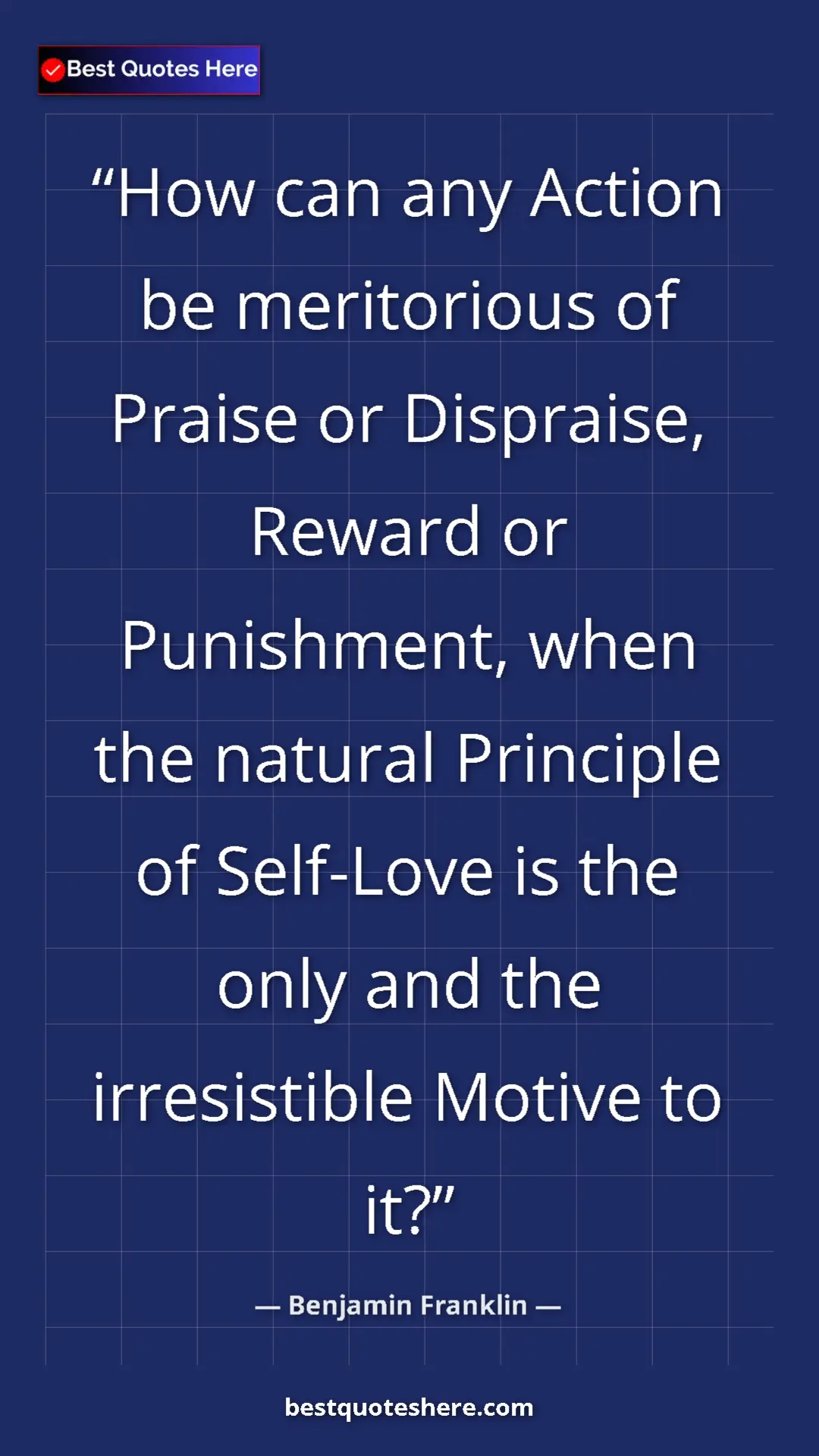 Benjamin Franklin Quote Card: "How can any Action be meritorious of Praise or Dispraise,..." Pinterest quote poster by Benjamin Franklin: "How can any Action be meritorious of Praise or Dispraise,..."