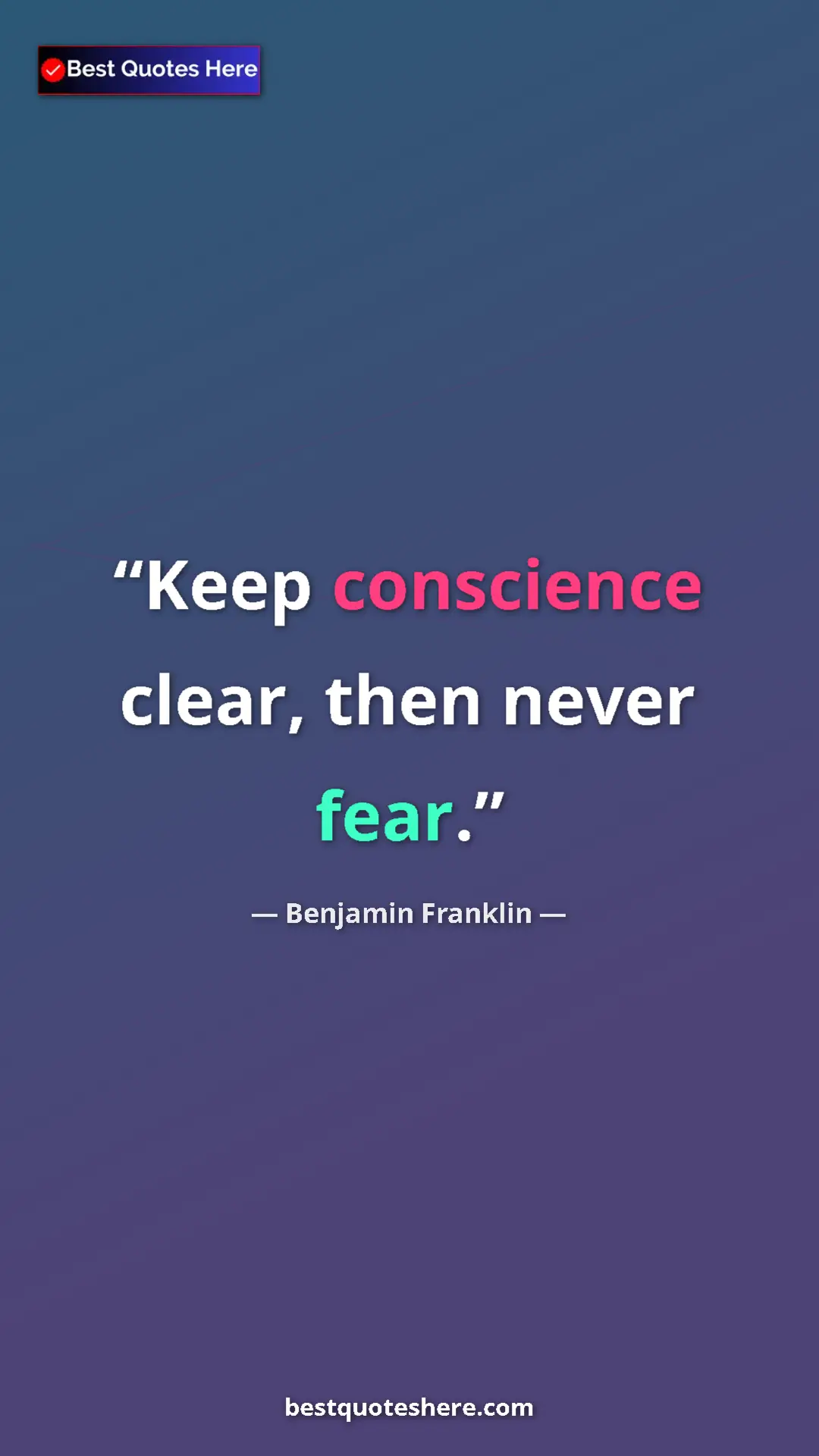 Benjamin Franklin Quote Card: "Keep conscience clear, then never fear." Pinterest quote poster by Benjamin Franklin: "Keep conscience clear, then never fear."
