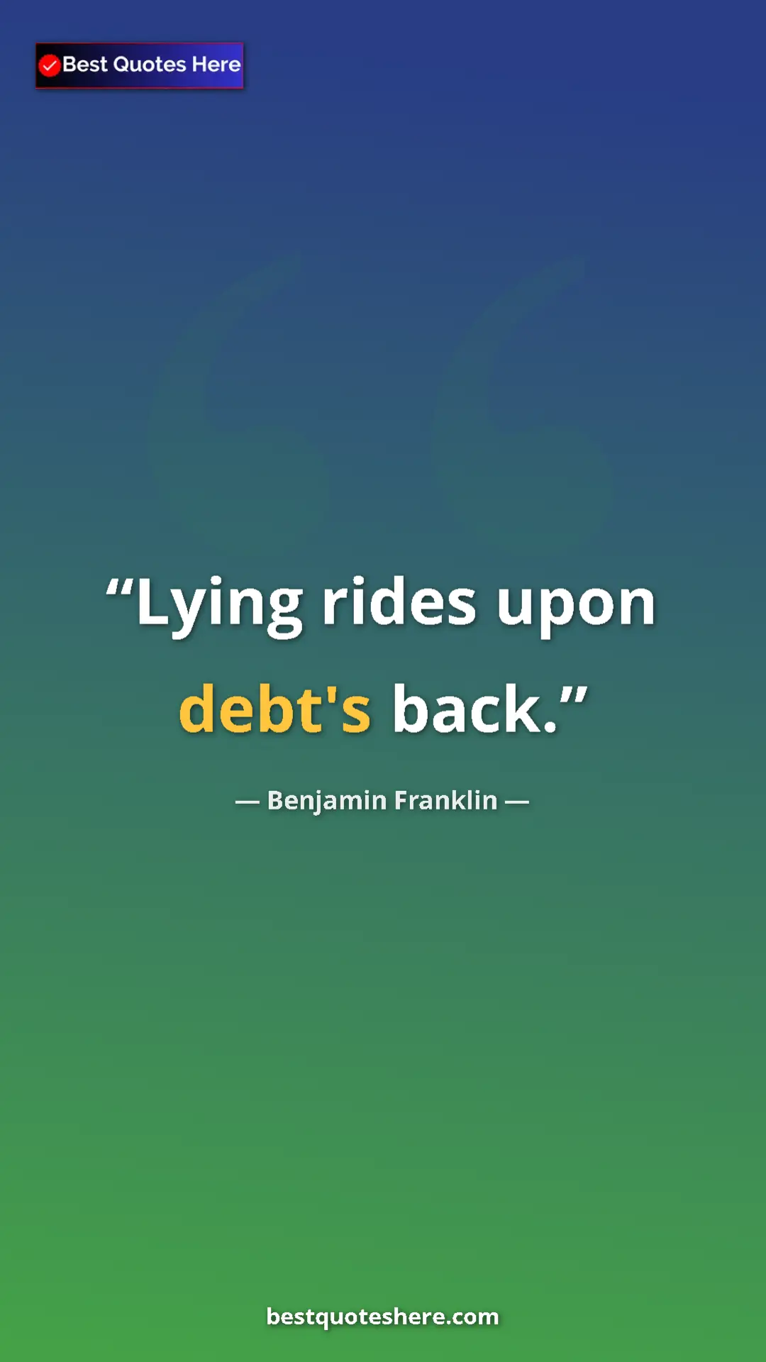 Benjamin Franklin Quote Card: "Lying rides upon debt's back." Pinterest quote poster by Benjamin Franklin: "Lying rides upon debt's back."