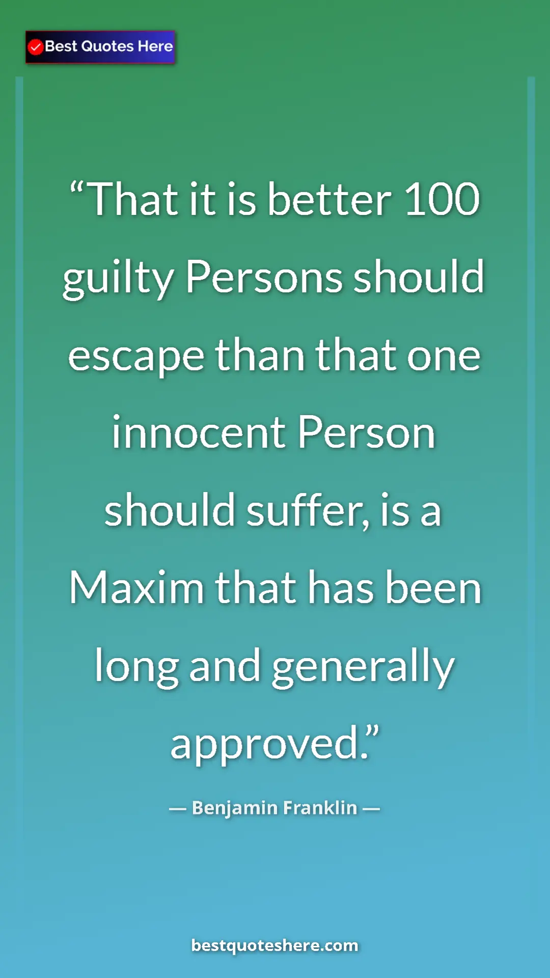 Benjamin Franklin Quote Card: "That it is better 100 guilty Persons should escape than..." Pinterest quote poster by Benjamin Franklin: "That it is better 100 guilty Persons should escape than..."
