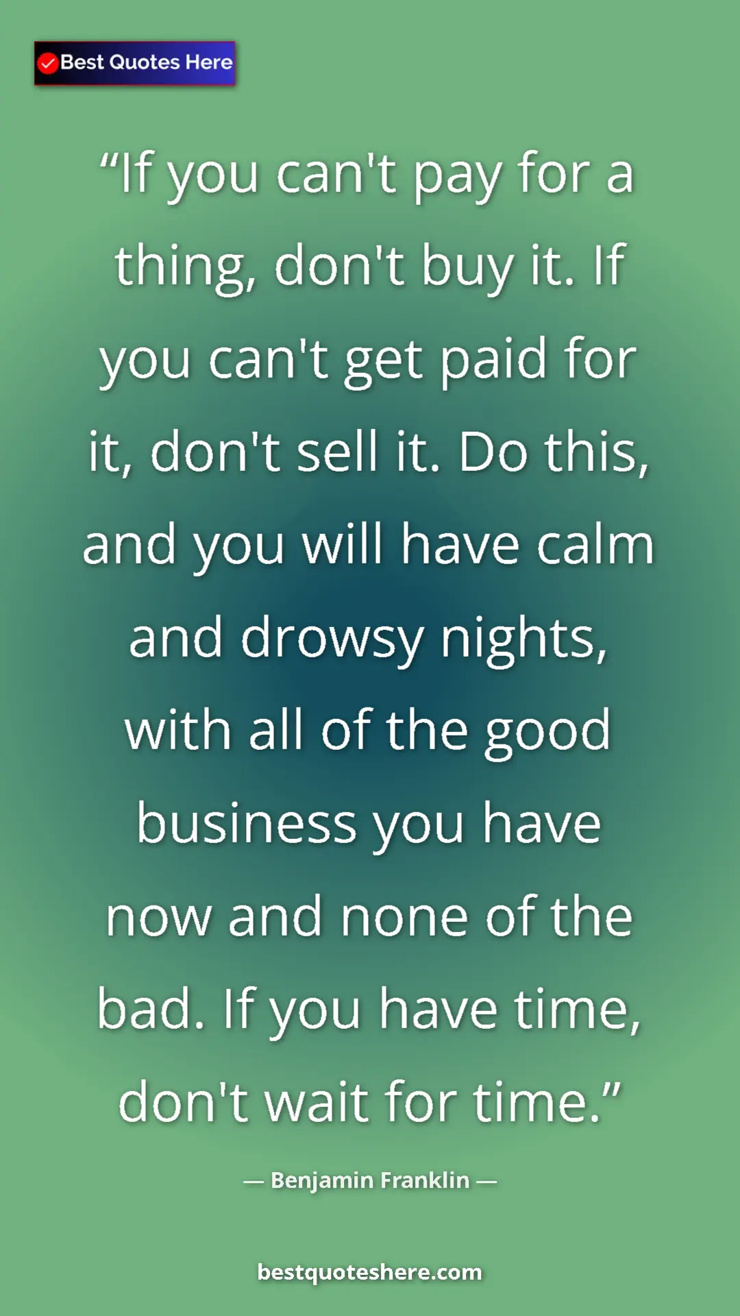 Benjamin Franklin Quote Card: "If you can't pay for a thing, don't buy it. If you can't..." Pinterest quote poster by Benjamin Franklin: "If you can't pay for a thing, don't buy it. If you can't..."