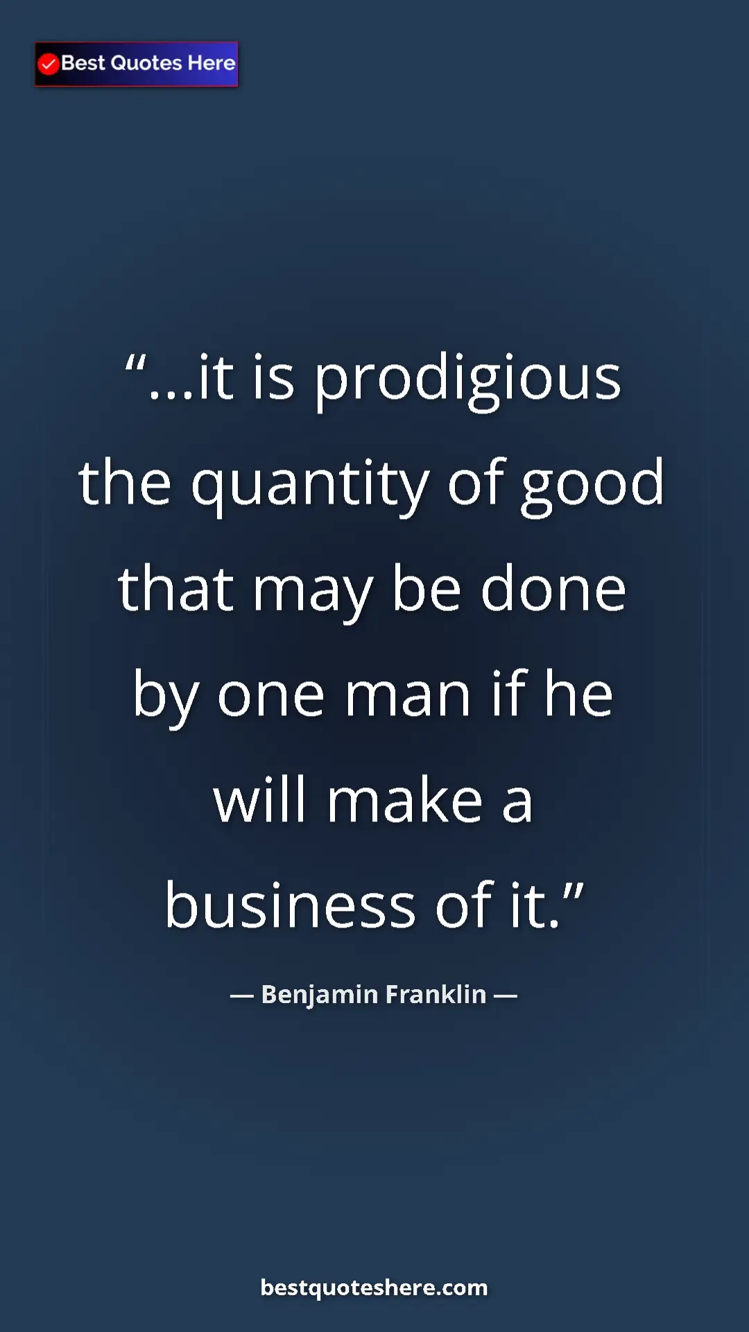 Benjamin Franklin Quote Card: "...it is prodigious the quantity of good that may be done..." Pinterest quote poster by Benjamin Franklin: "...it is prodigious the quantity of good that may be done..."