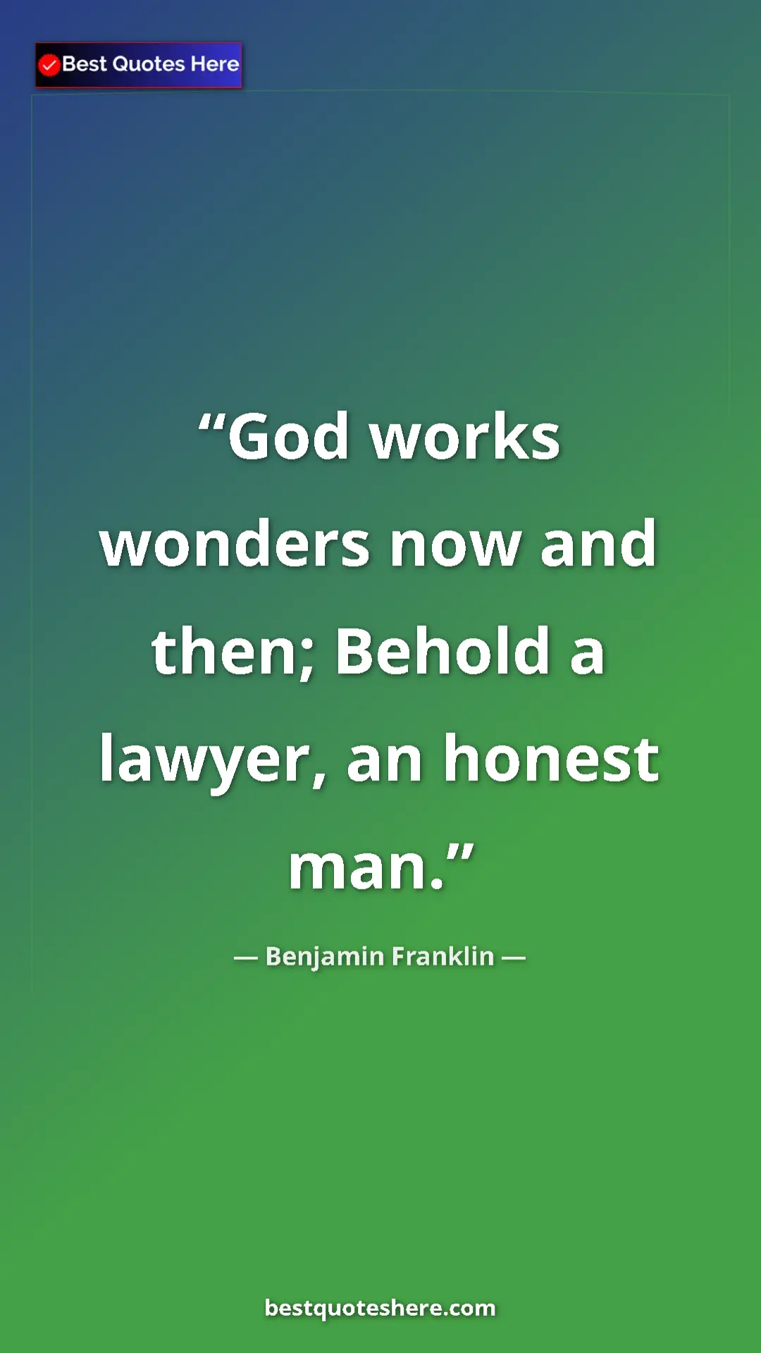 Benjamin Franklin Quote Card: "God works wonders now and then; Behold a lawyer, an honest..." Pinterest quote poster by Benjamin Franklin: "God works wonders now and then; Behold a lawyer, an honest..."