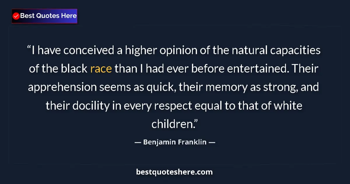 Benjamin Franklin Quote: "I have conceived a higher opinion of the natural capacities..." Benjamin Franklin quote: "I have conceived a higher opinion of the natural capacities..."