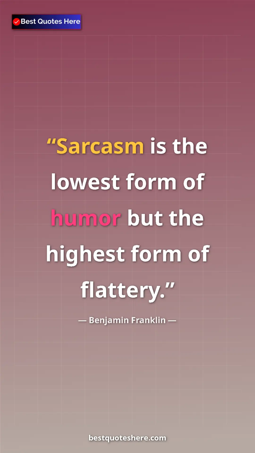 Benjamin Franklin Quote Card: "Sarcasm is the lowest form of humor but the highest form of..." Pinterest quote poster by Benjamin Franklin: "Sarcasm is the lowest form of humor but the highest form of..."