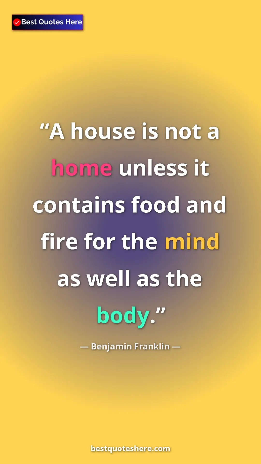Pinterest quote poster by Benjamin Franklin: "A house is not a home unless it contains food and fire for..."