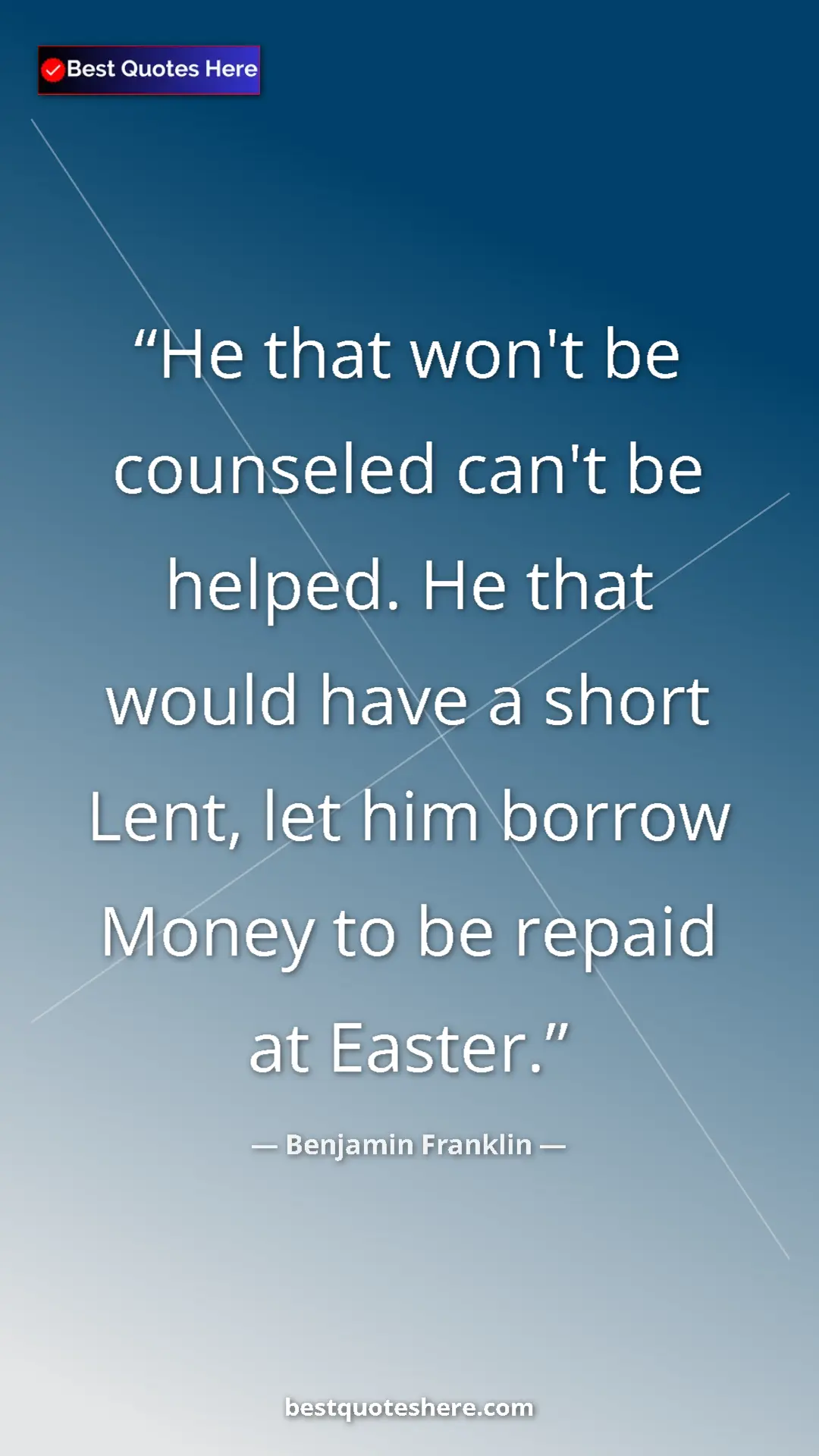 Benjamin Franklin Quote Card: "He that won't be counseled can't be helped. He that would..." Pinterest quote poster by Benjamin Franklin: "He that won't be counseled can't be helped. He that would..."