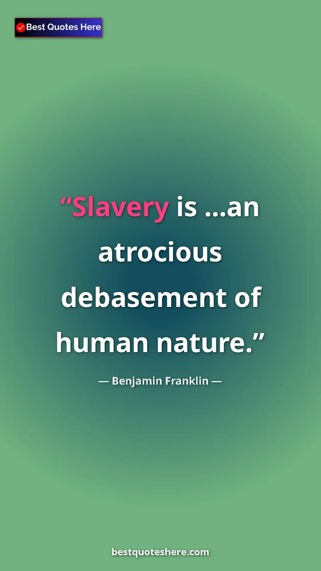 Benjamin Franklin Quote Card: "Slavery is ...an atrocious debasement of human nature." Pinterest quote poster by Benjamin Franklin: "Slavery is ...an atrocious debasement of human nature."
