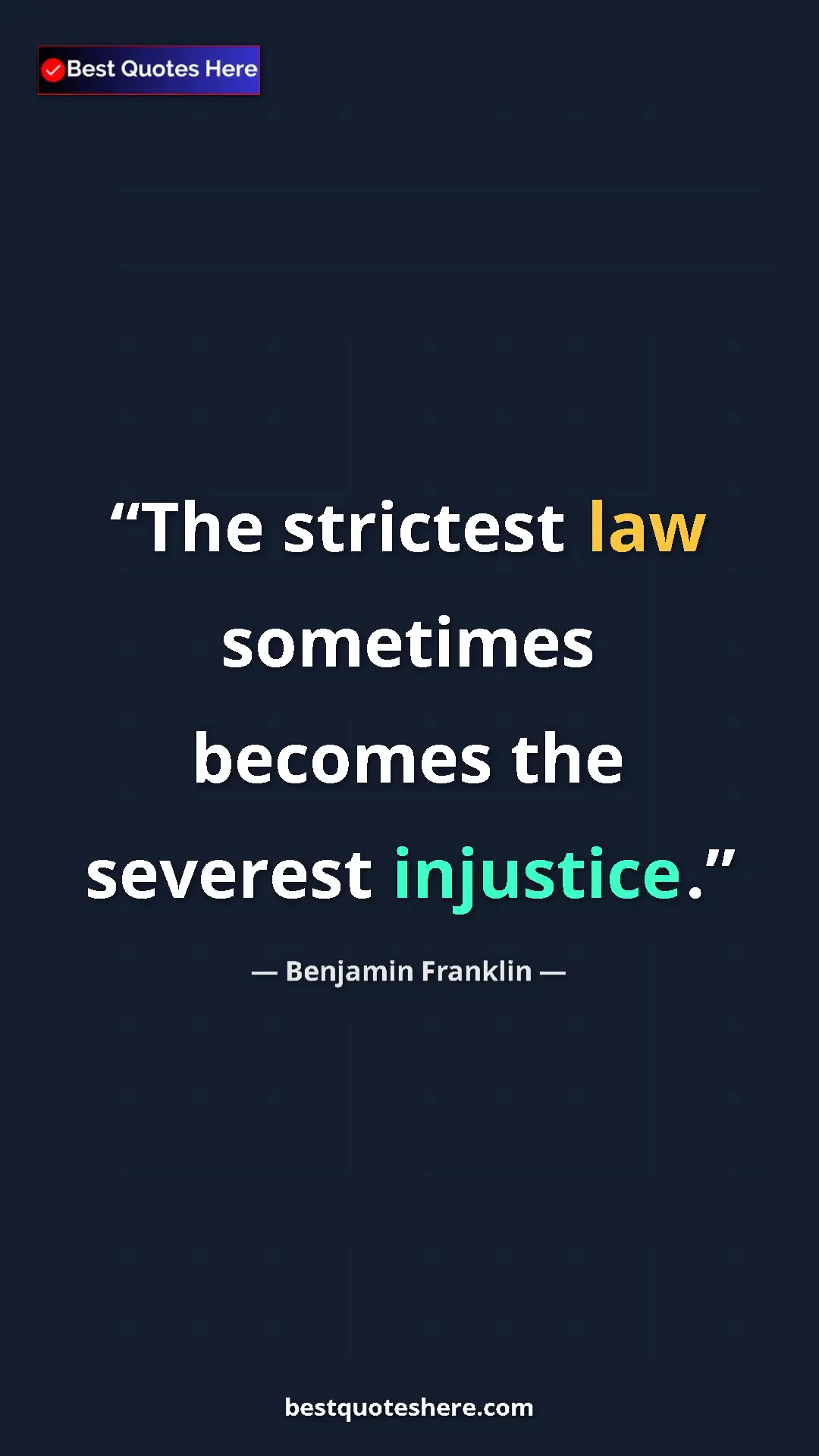 Pinterest quote poster by Benjamin Franklin: "The strictest law sometimes becomes the severest injustice."