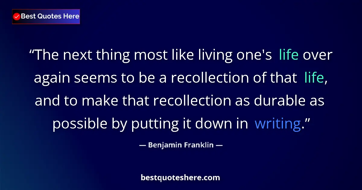Quote by Benjamin Franklin: The next thing most like living one's life over again seems to be a recollection of that life, and t...