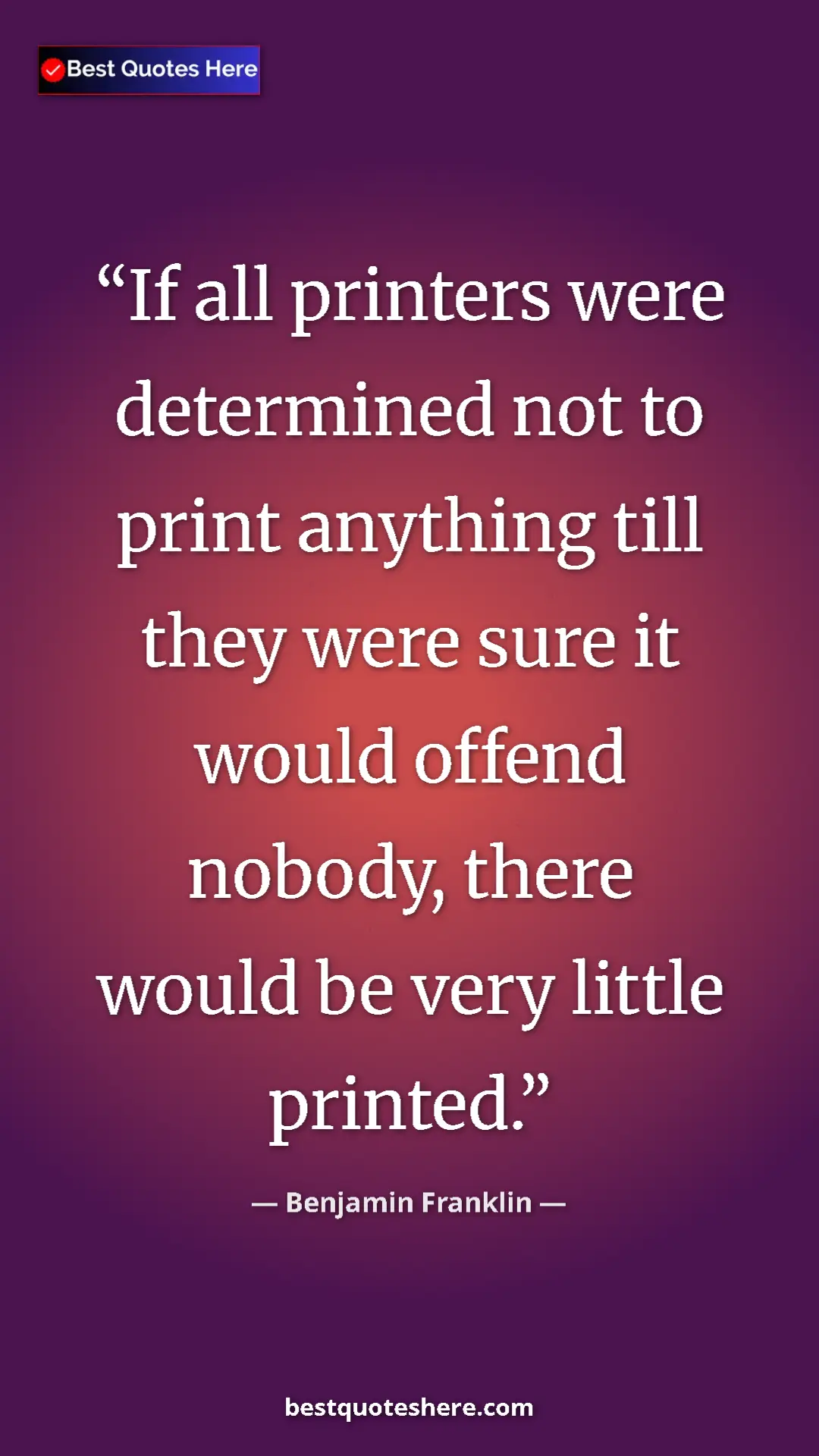Benjamin Franklin Quote Card: "If all printers were determined not to print anything till..." Pinterest quote poster by Benjamin Franklin: "If all printers were determined not to print anything till..."