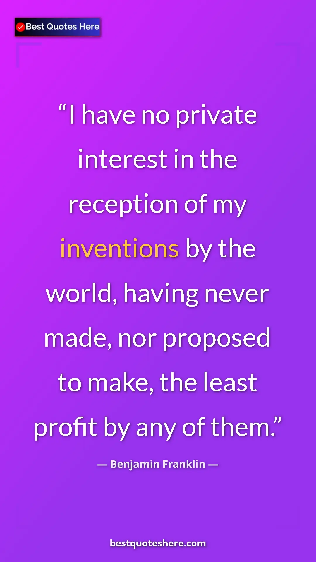Benjamin Franklin Quote Card: "I have no private interest in the reception of my..." Pinterest quote poster by Benjamin Franklin: "I have no private interest in the reception of my..."