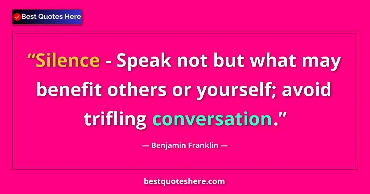 Quote by Benjamin Franklin: Silence - Speak not but what may benefit others or yourself; avoid trifling conversation....