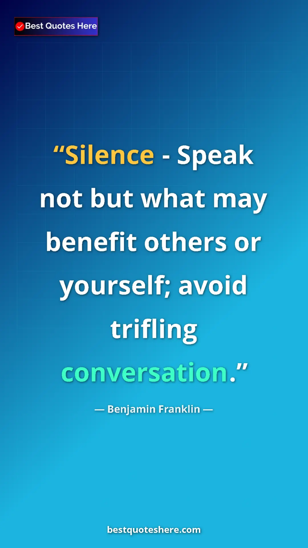 Pinterest quote poster by Benjamin Franklin: "Silence - Speak not but what may benefit others or..."