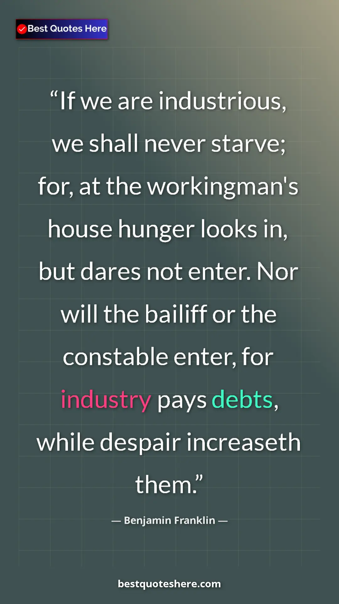 Benjamin Franklin Quote Card: "If we are industrious, we shall never starve; for, at the..." Pinterest quote poster by Benjamin Franklin: "If we are industrious, we shall never starve; for, at the..."