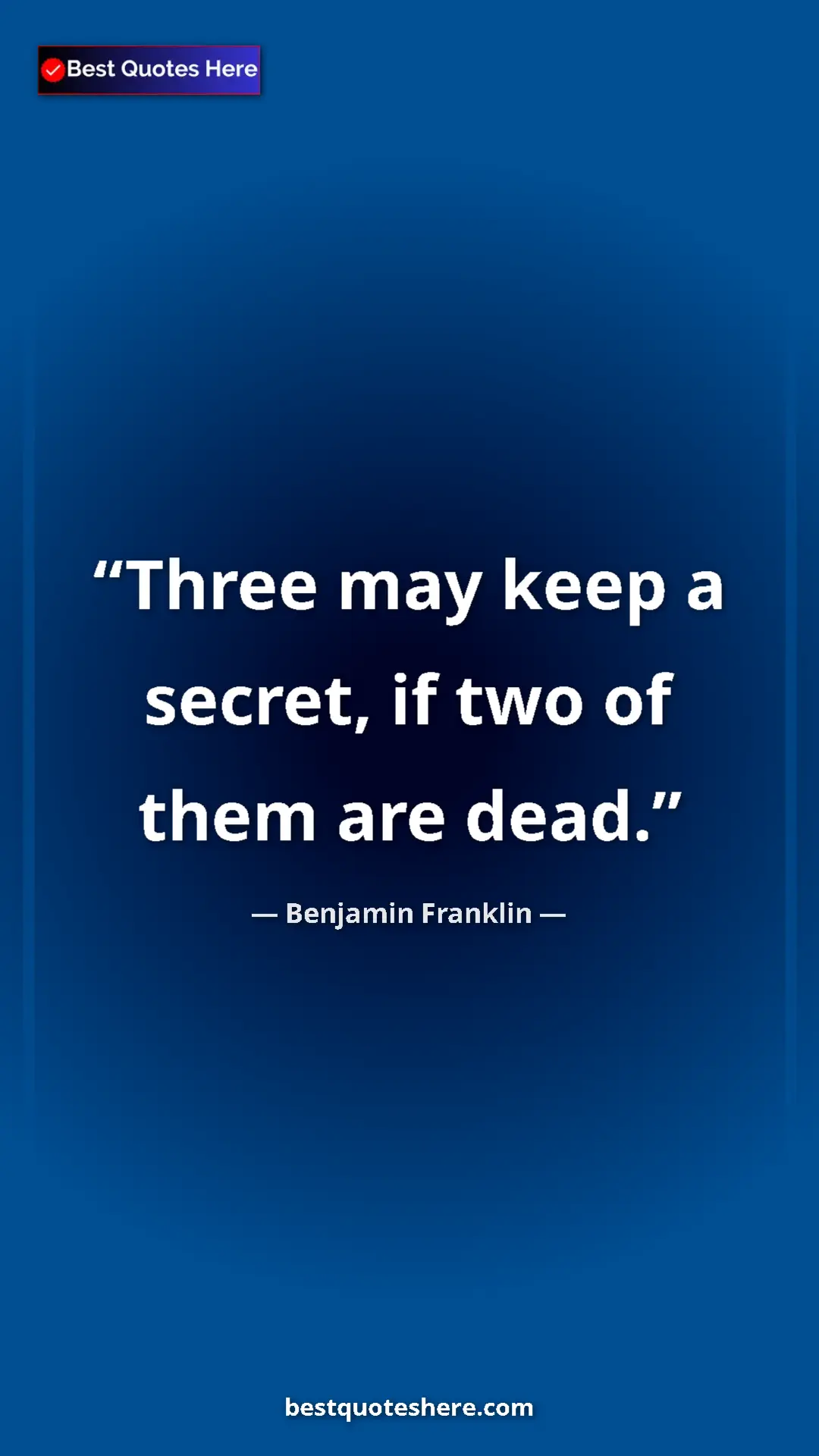 Pinterest quote poster by Benjamin Franklin: "Three may keep a secret, if two of them are dead."