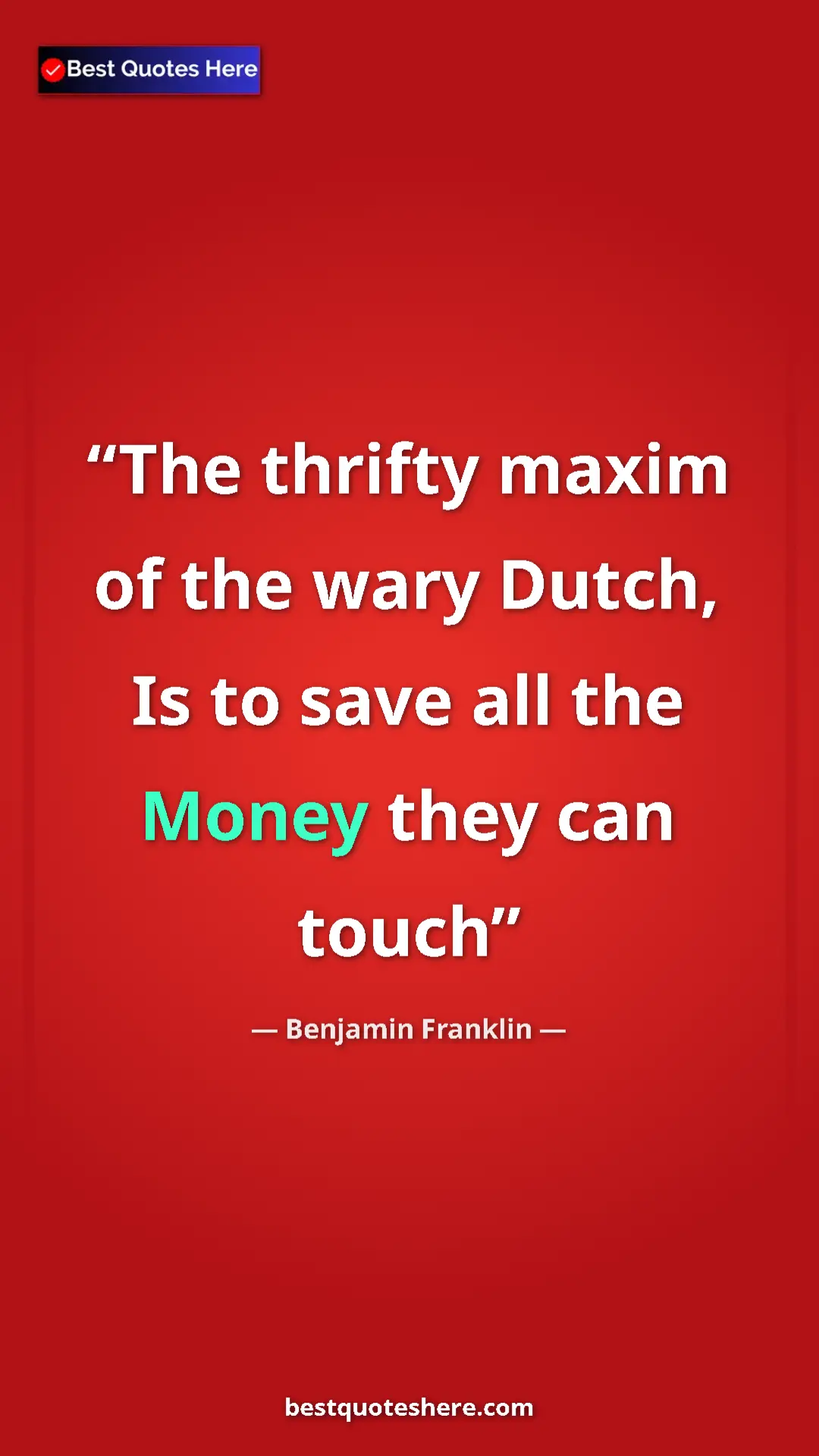 Benjamin Franklin Quote Card: "The thrifty maxim of the wary Dutch, Is to save all the..." Pinterest quote poster by Benjamin Franklin: "The thrifty maxim of the wary Dutch, Is to save all the..."