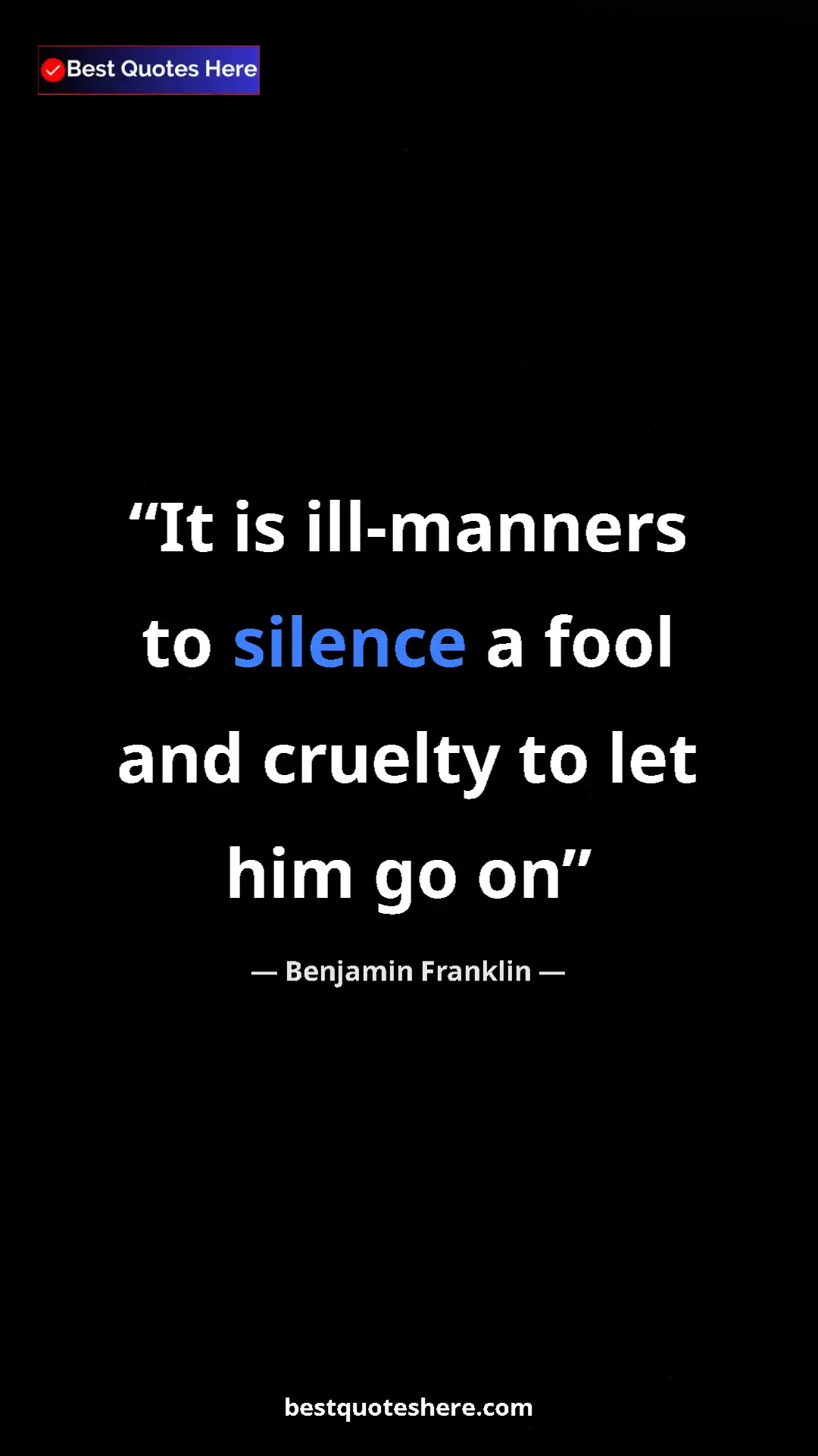 Pinterest quote poster by Benjamin Franklin: "It is ill-manners to silence a fool and cruelty to let him..."