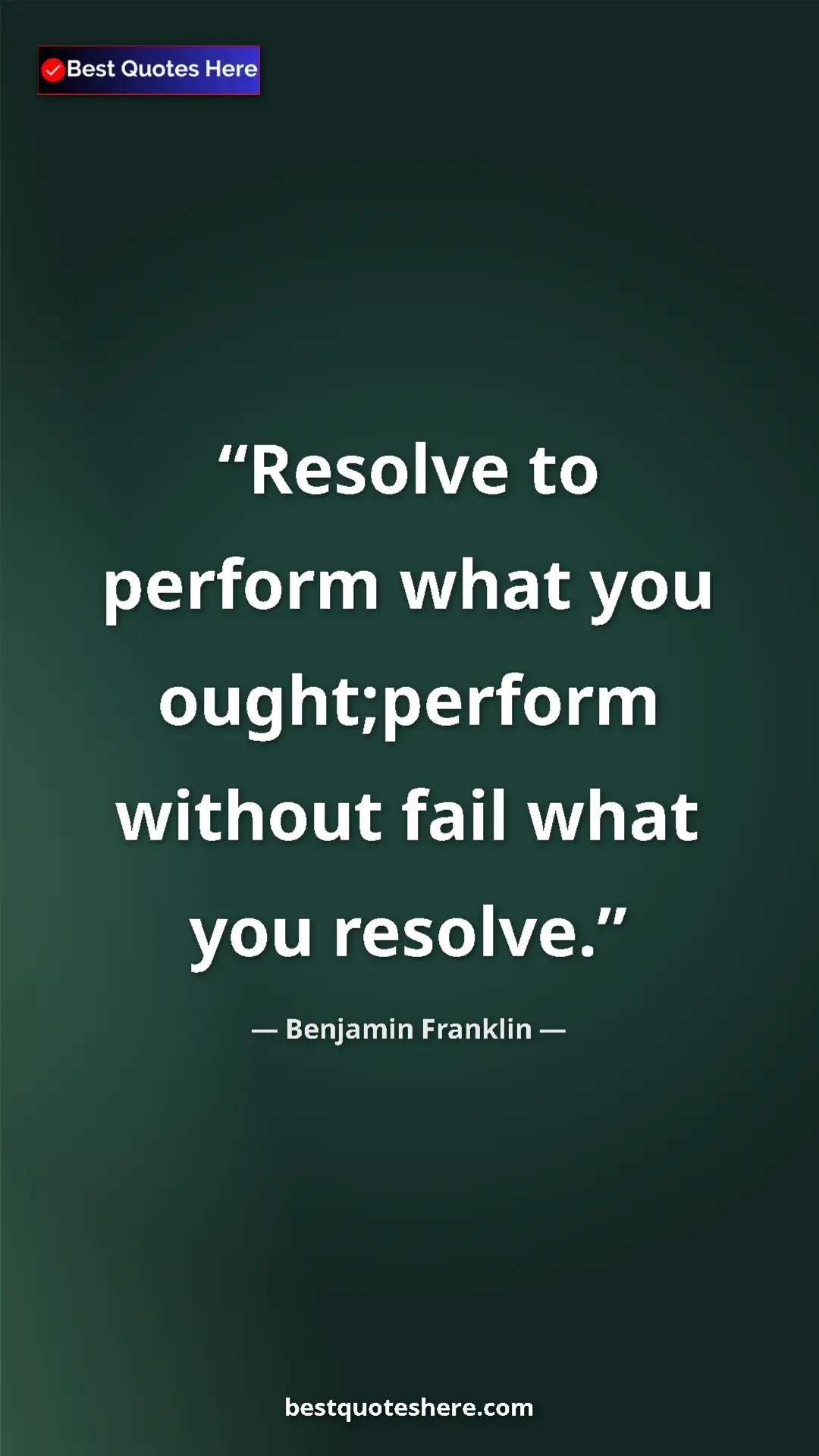Benjamin Franklin Quote Card: "Resolve to perform what you ought;perform without fail what..." Pinterest quote poster by Benjamin Franklin: "Resolve to perform what you ought;perform without fail what..."