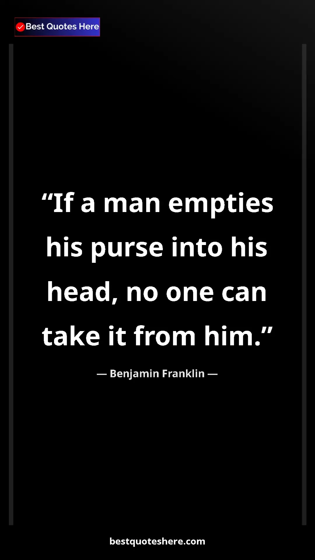 Pinterest quote poster by Benjamin Franklin: "If a man empties his purse into his head, no one can take..."