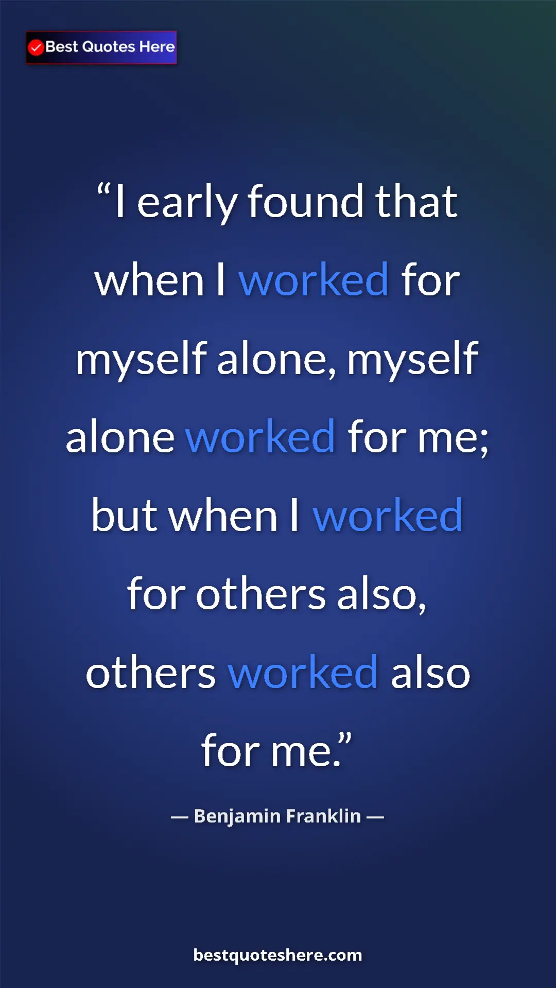 Pinterest quote poster by Benjamin Franklin: "I early found that when I worked for myself alone, myself..."