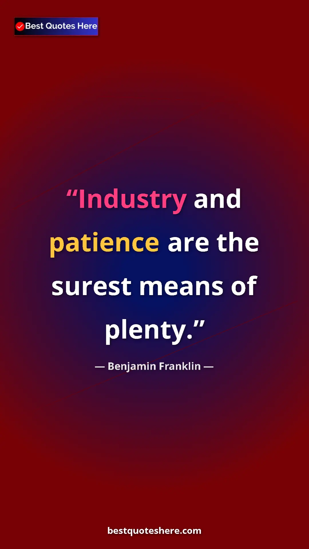 Benjamin Franklin Quote Card: "Industry and patience are the surest means of plenty." Pinterest quote poster by Benjamin Franklin: "Industry and patience are the surest means of plenty."