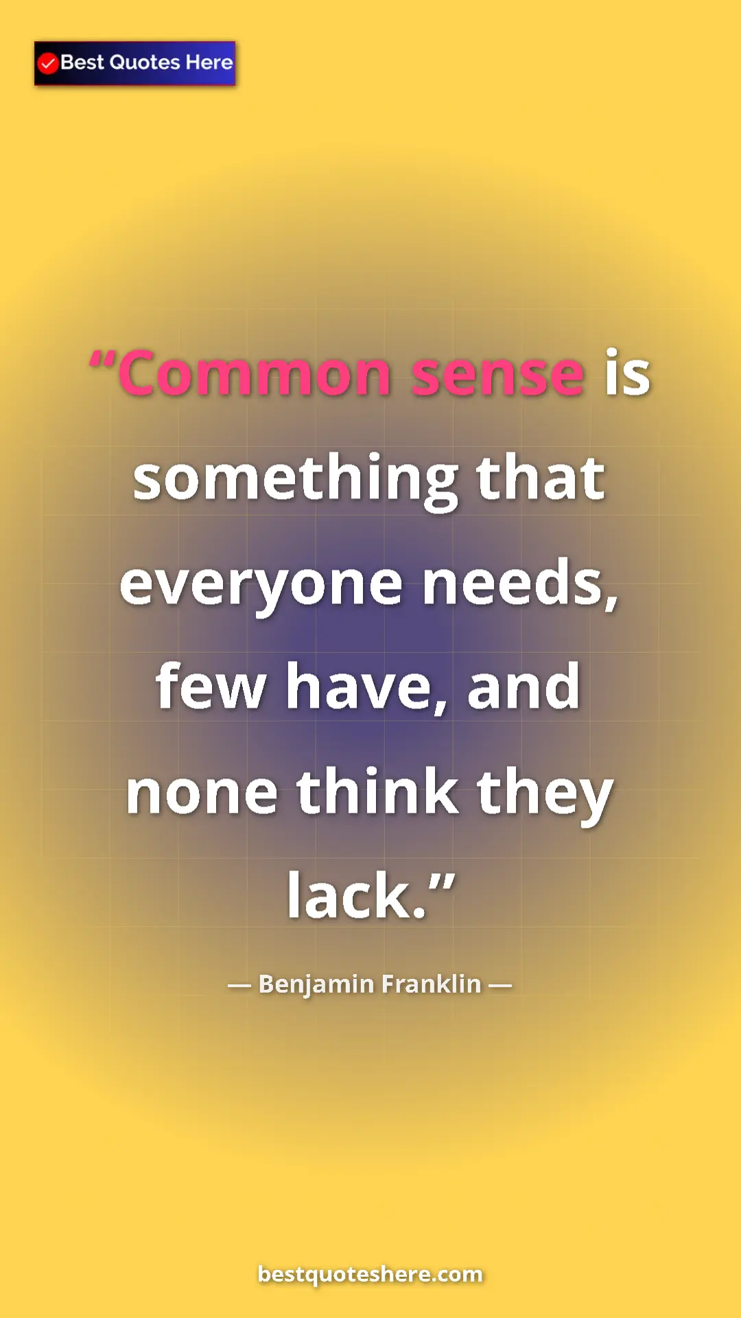 Benjamin Franklin Quote Card: "Common sense is something that everyone needs, few have,..." Pinterest quote poster by Benjamin Franklin: "Common sense is something that everyone needs, few have,..."