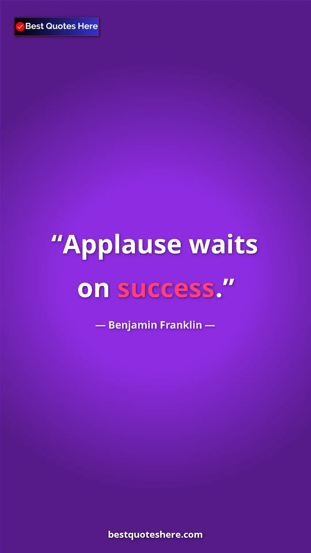 Benjamin Franklin Quote Card: "Applause waits on success." Pinterest quote poster by Benjamin Franklin: "Applause waits on success."