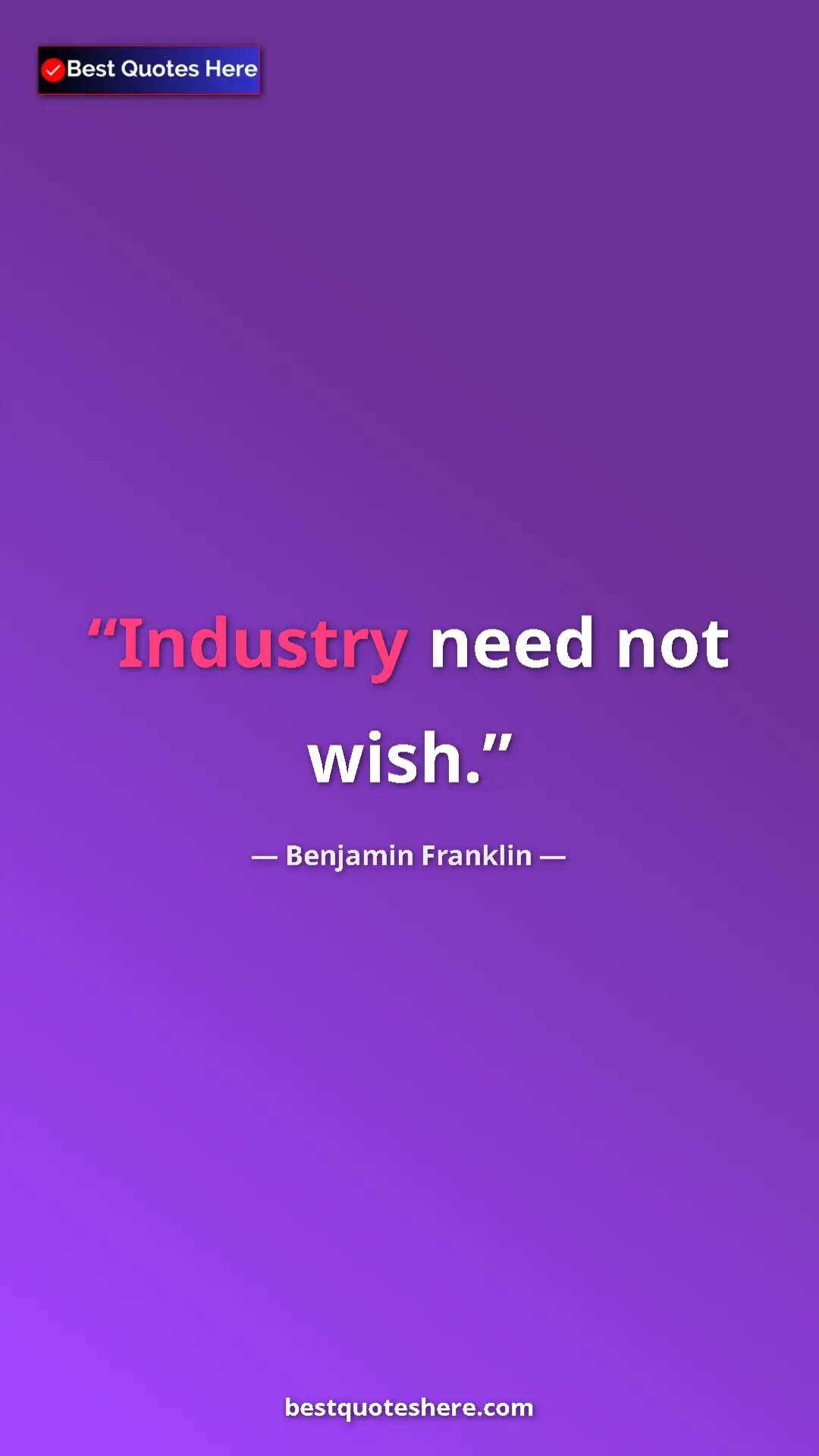 Pinterest quote poster by Benjamin Franklin: "Industry need not wish."