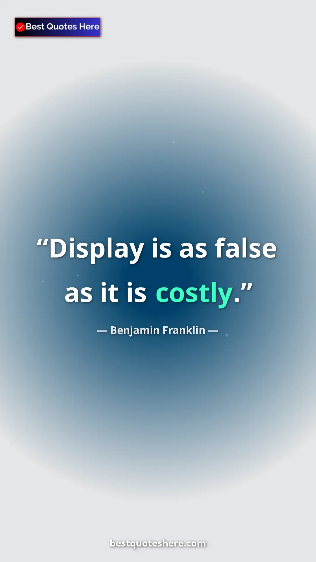 Pinterest quote poster by Benjamin Franklin: "Display is as false as it is costly."