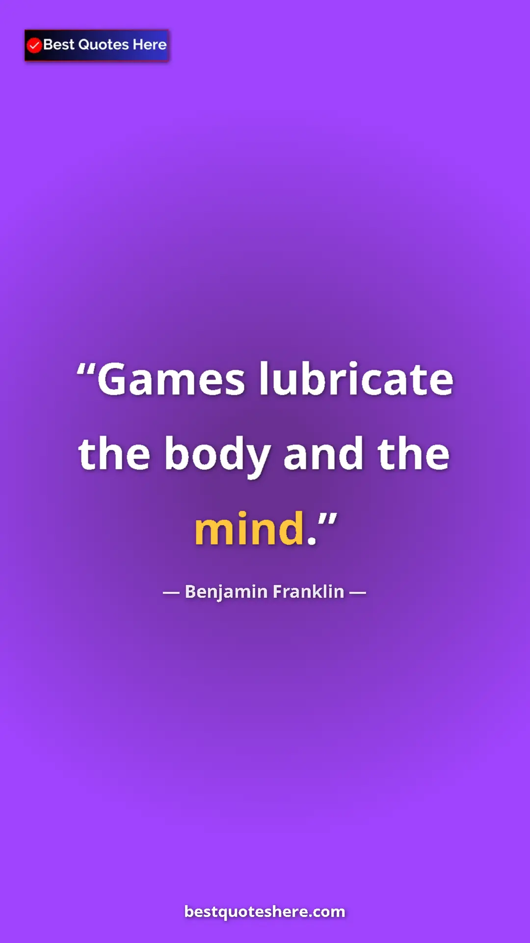 Pinterest quote poster by Benjamin Franklin: "Games lubricate the body and the mind."