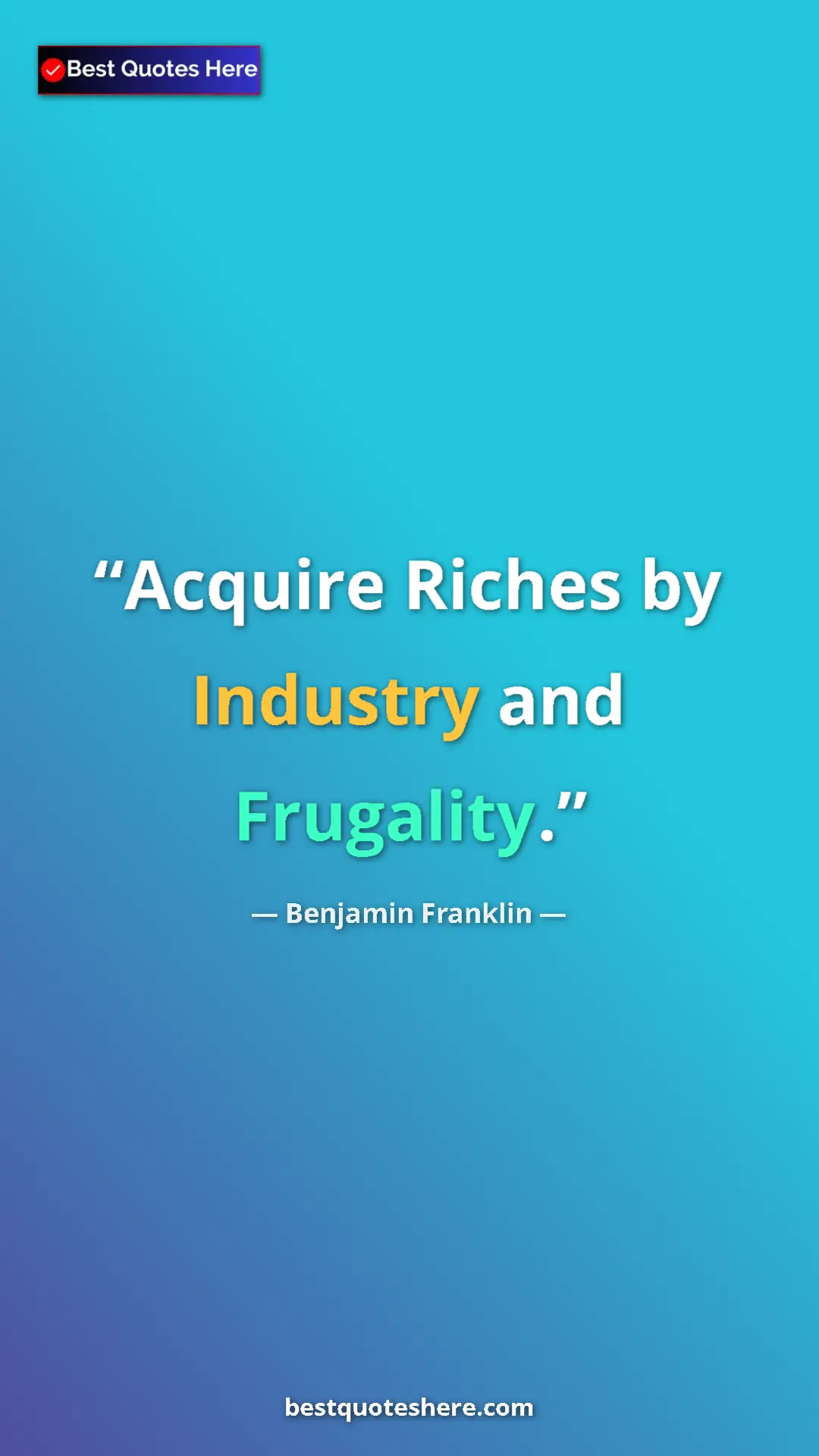 Pinterest quote poster by Benjamin Franklin: "Acquire Riches by Industry and Frugality."