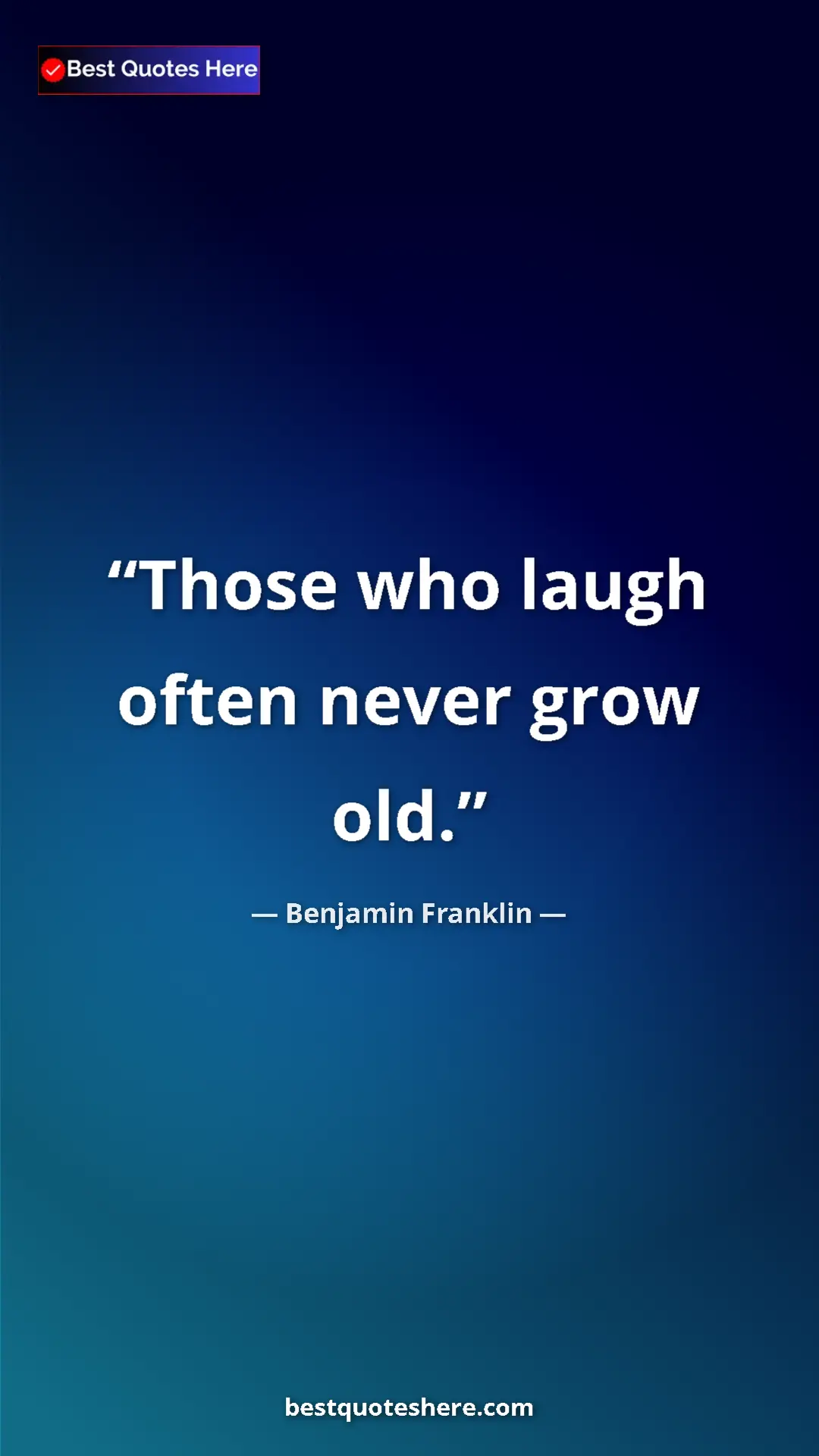 Benjamin Franklin Quote Card: "Those who laugh often never grow old." Pinterest quote poster by Benjamin Franklin: "Those who laugh often never grow old."