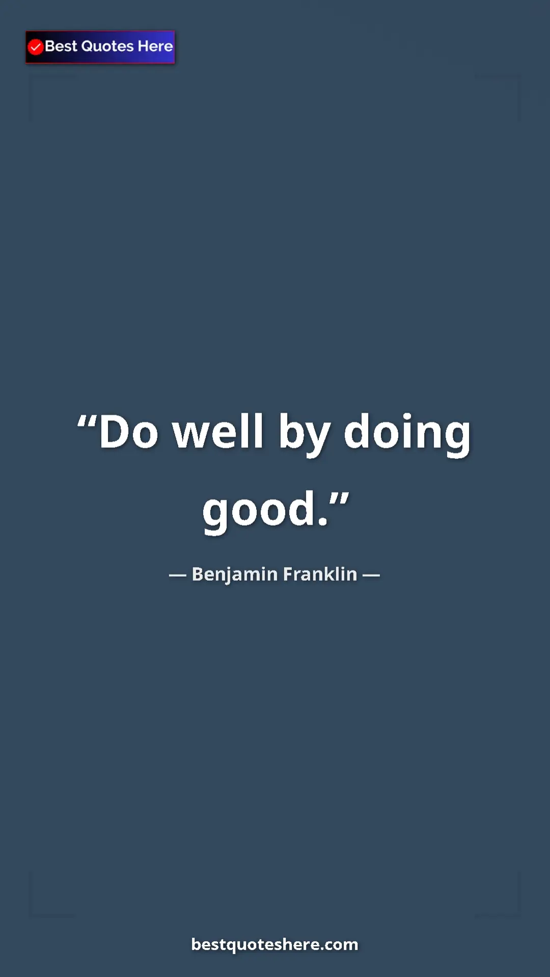 Benjamin Franklin Quote Card: "Do well by doing good." Pinterest quote poster by Benjamin Franklin: "Do well by doing good."