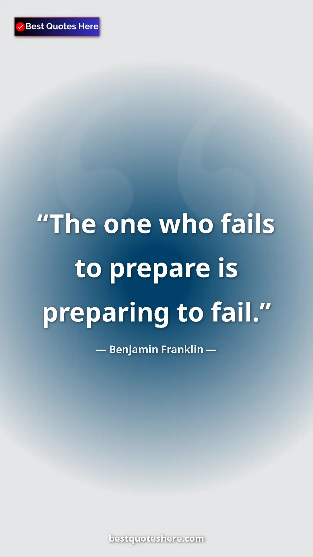 Benjamin Franklin Quote Card: "The one who fails to prepare is preparing to fail." Pinterest quote poster by Benjamin Franklin: "The one who fails to prepare is preparing to fail."