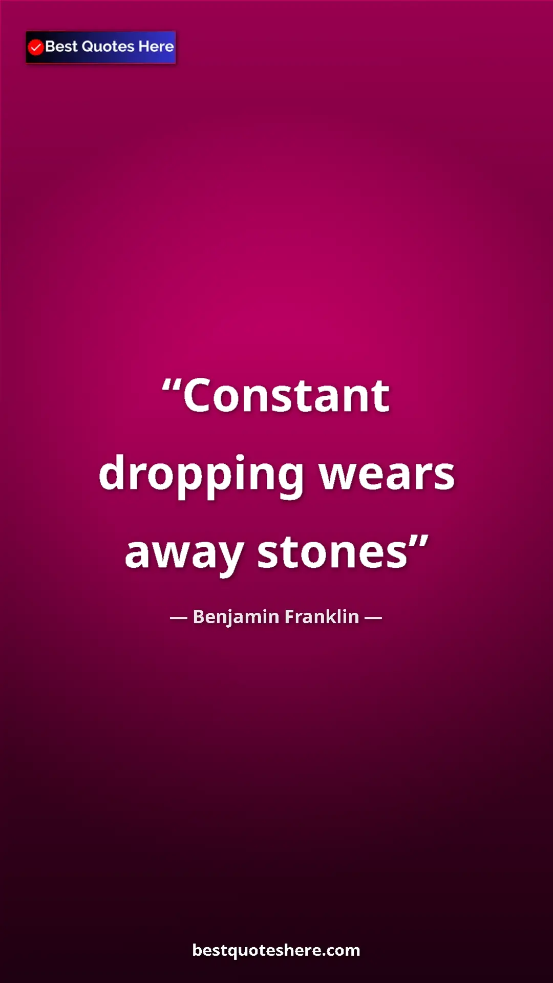 Benjamin Franklin Quote Card: "Constant dropping wears away stones" Pinterest quote poster by Benjamin Franklin: "Constant dropping wears away stones"