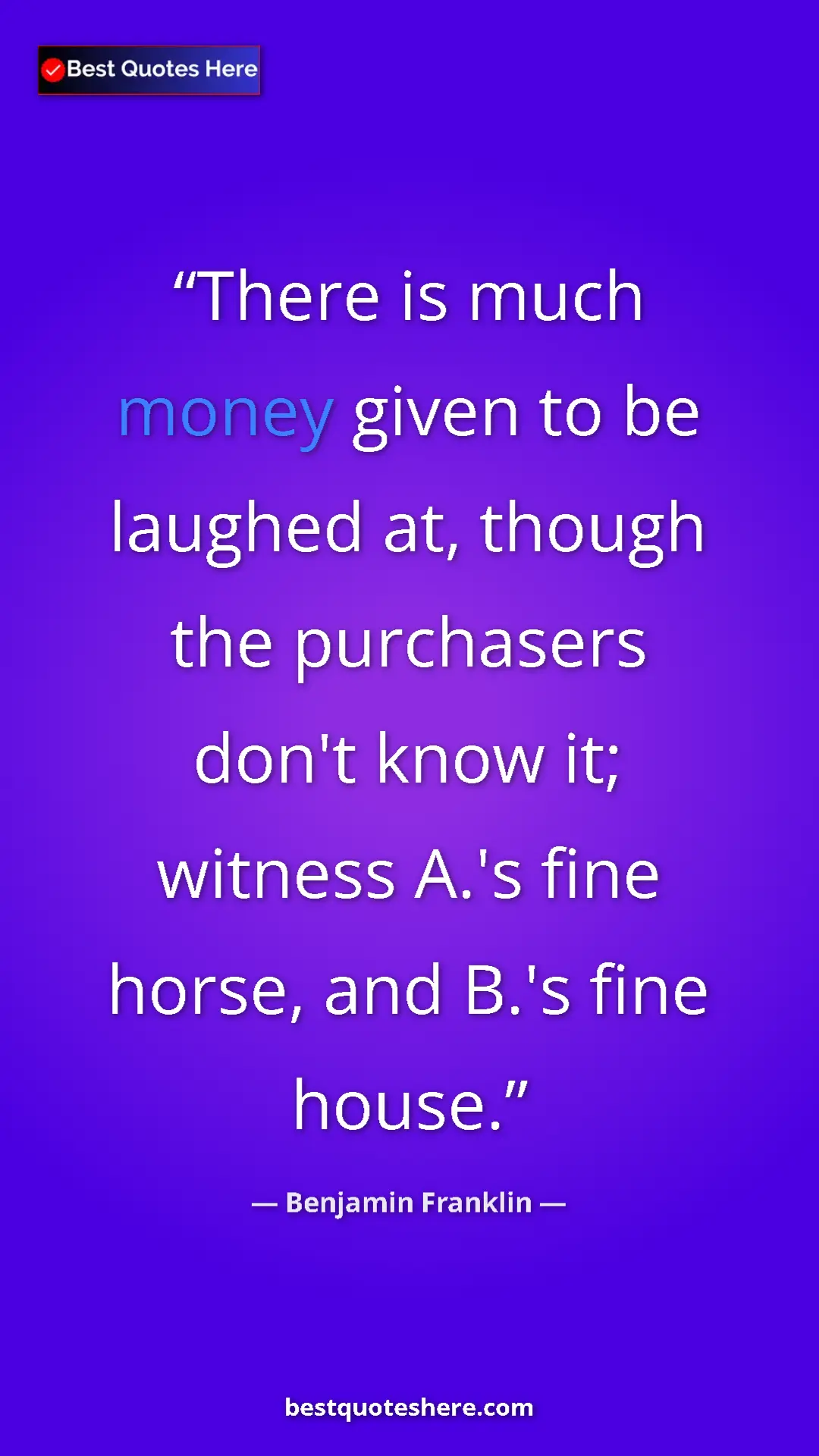 Pinterest quote poster by Benjamin Franklin: "There is much money given to be laughed at, though the purch"