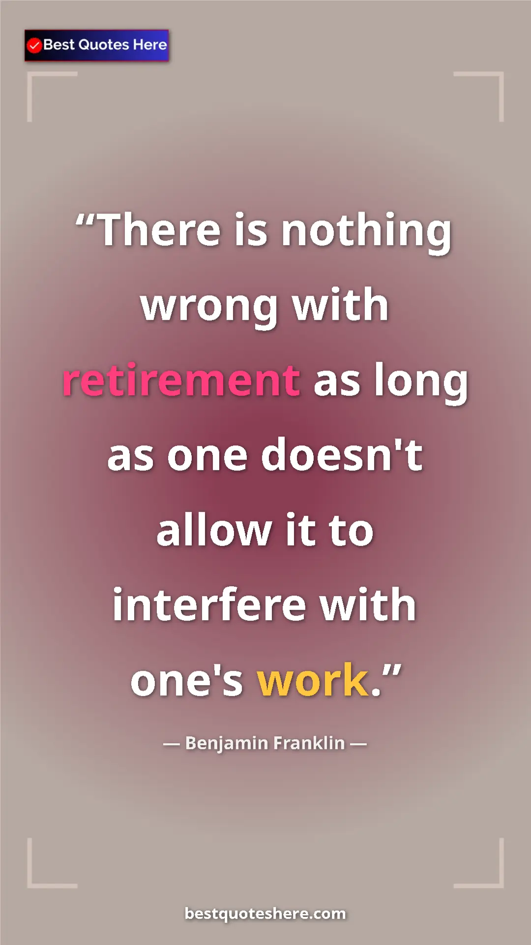 Pinterest quote poster by Benjamin Franklin: "There is nothing wrong with retirement as long as one..."