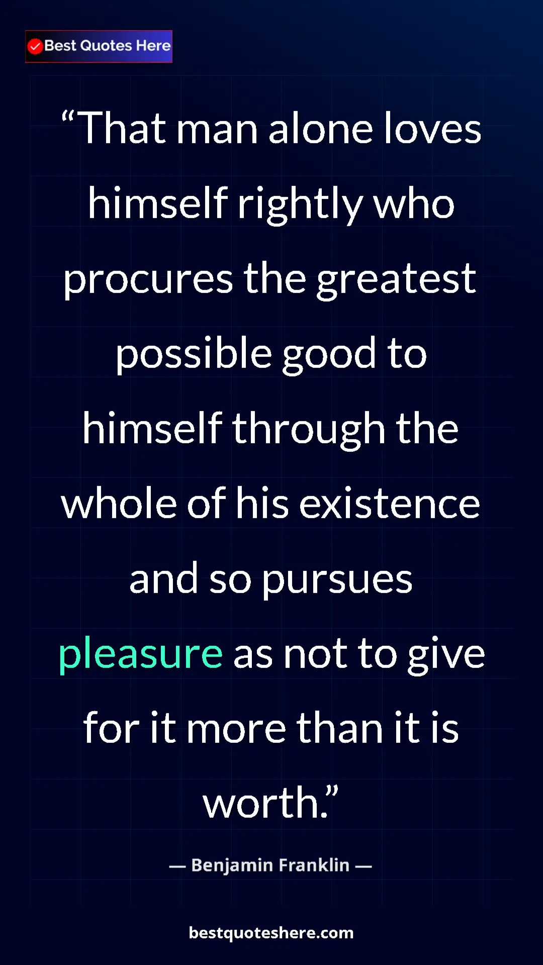 Pinterest quote poster by Benjamin Franklin: "That man alone loves himself rightly who procures the..."