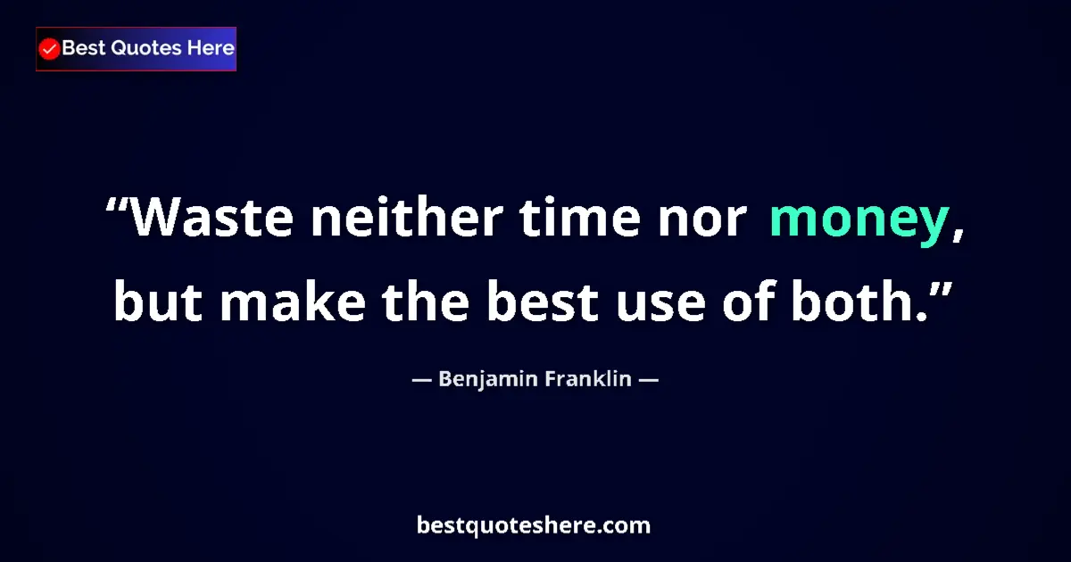 Quote by Benjamin Franklin: Waste neither time nor money, but make the best use of both....