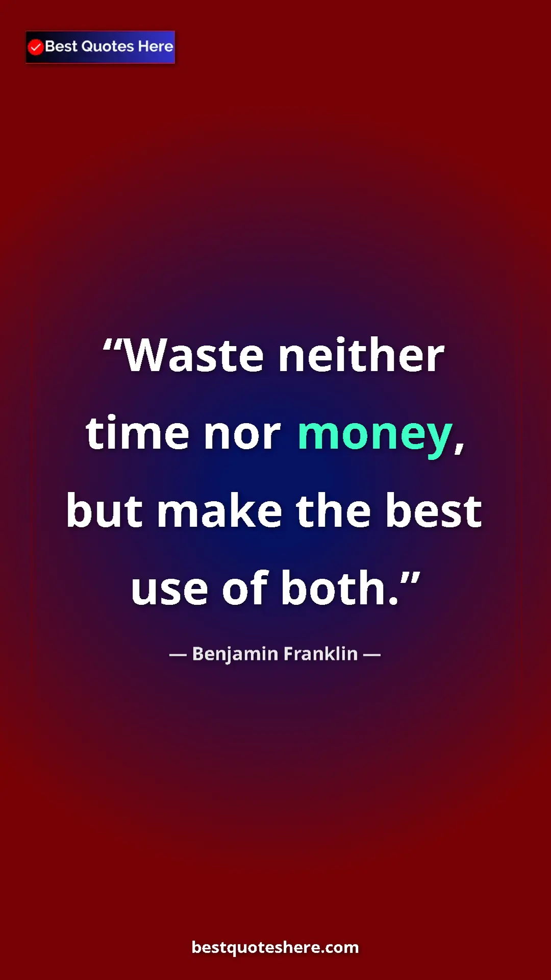 Benjamin Franklin Quote Card: "Waste neither time nor money, but make the best use of both." Pinterest quote poster by Benjamin Franklin: "Waste neither time nor money, but make the best use of both."
