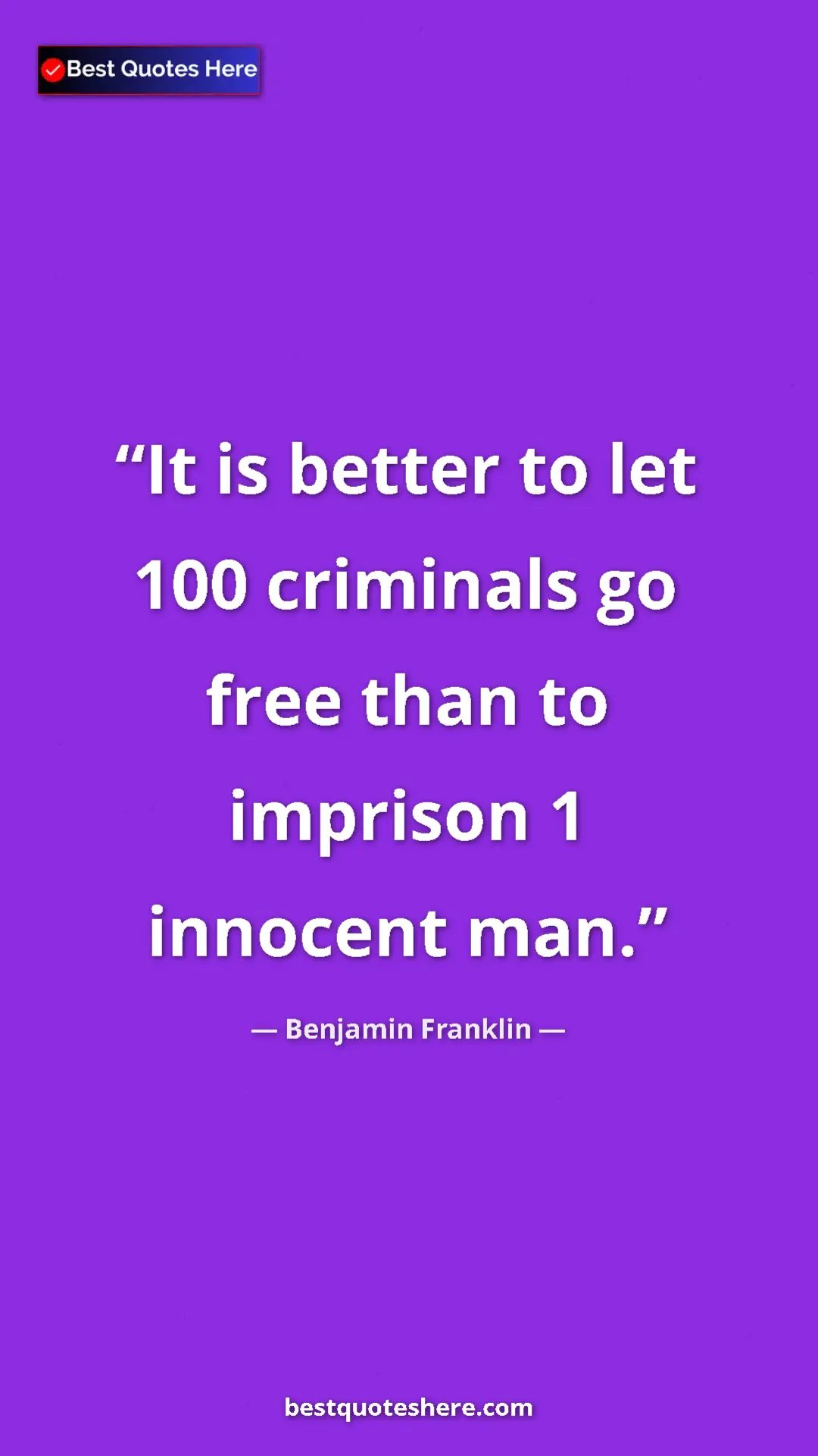 Benjamin Franklin Quote Card: "It is better to let 100 criminals go free than to imprison..." Pinterest quote poster by Benjamin Franklin: "It is better to let 100 criminals go free than to imprison..."